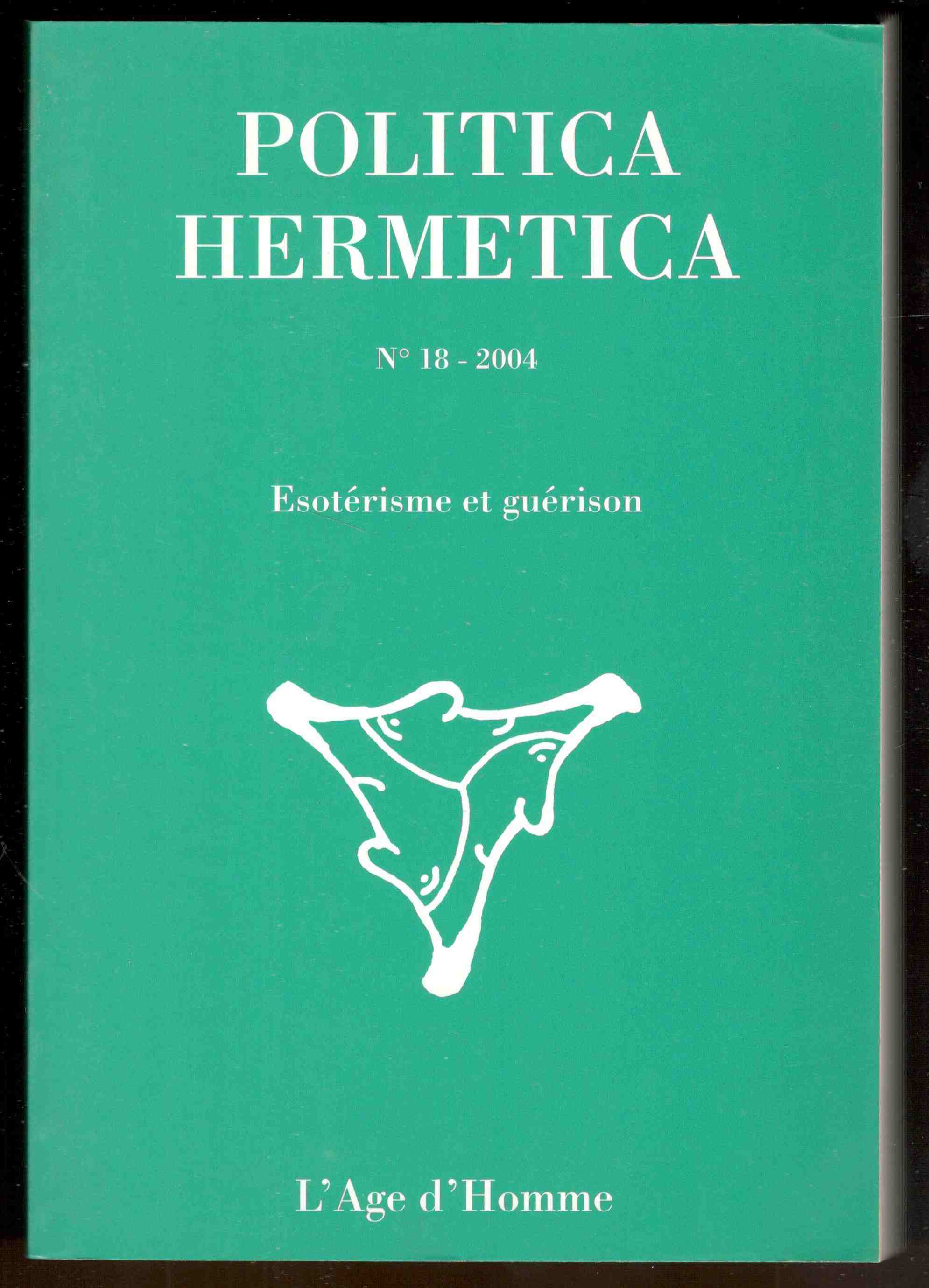 Politica hermetica. N° 18 - 2004. Esotérisme et guérison