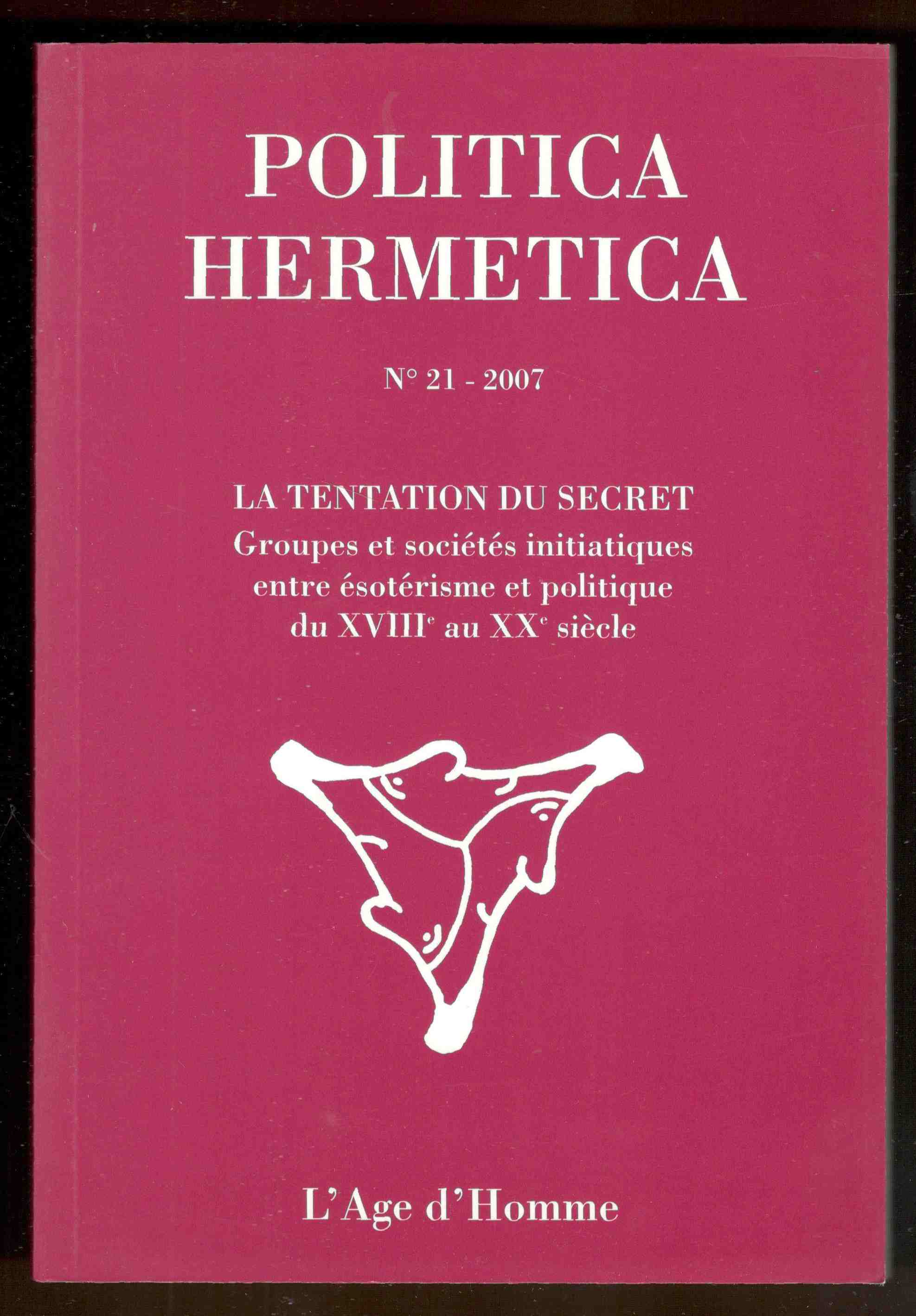 Politica hermetica. N° 21 - 2007. La tentation du secret. …