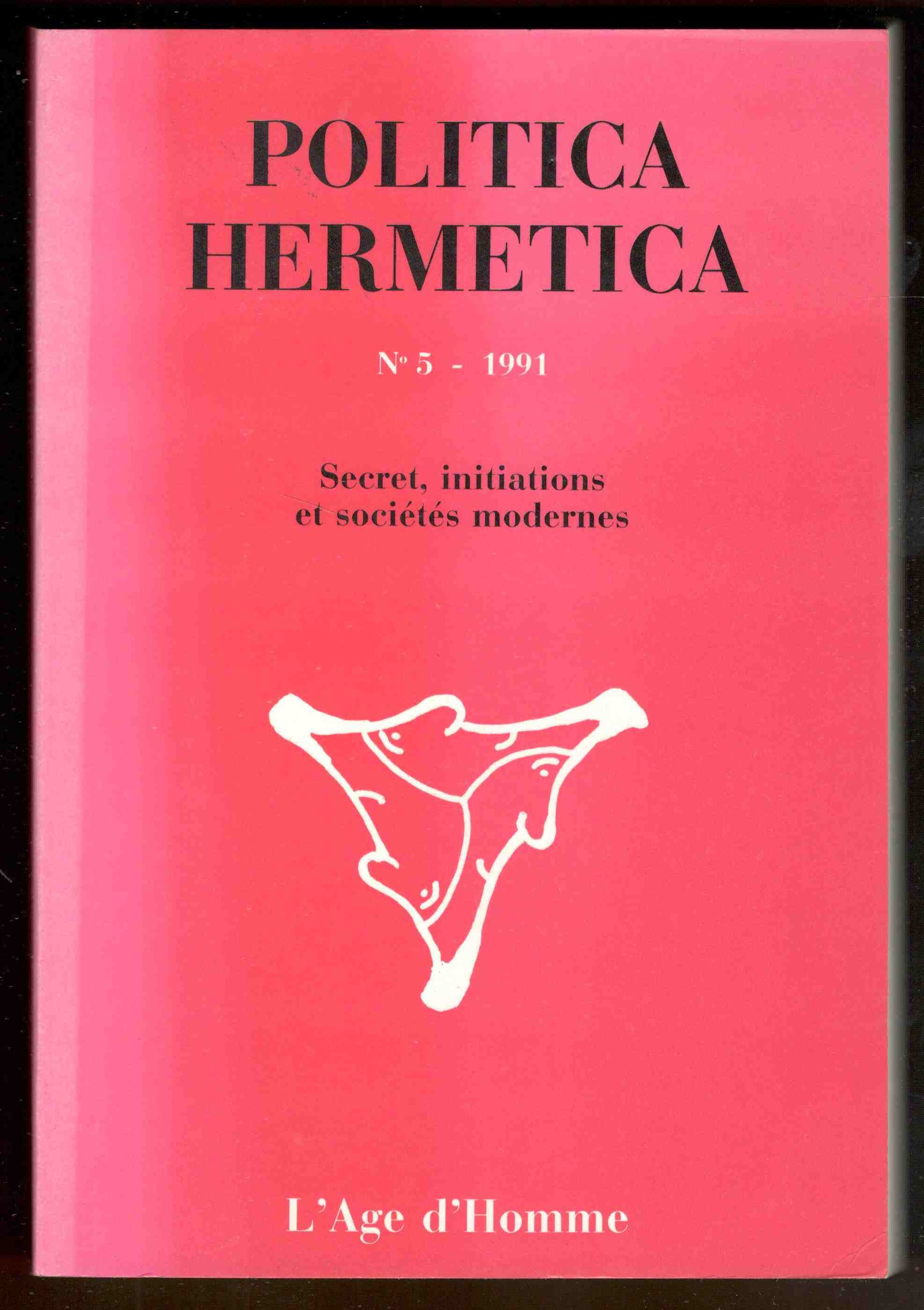 Politica hermetica. N° 5 - 1991. Secret, initiations et sociétés …