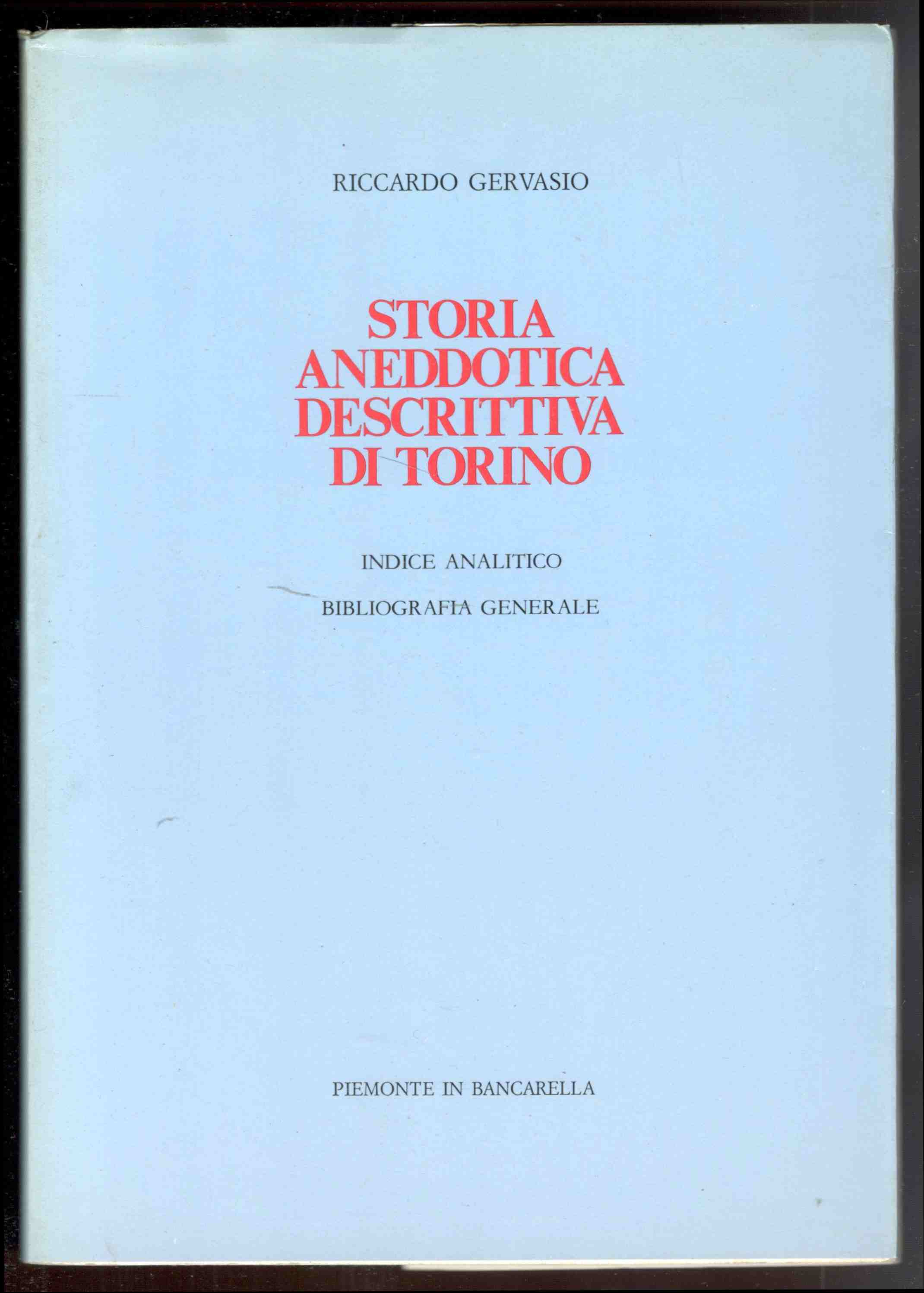 Storia Aneddotica descrittiva di Torino. Indice analitico. Bibliografia generale