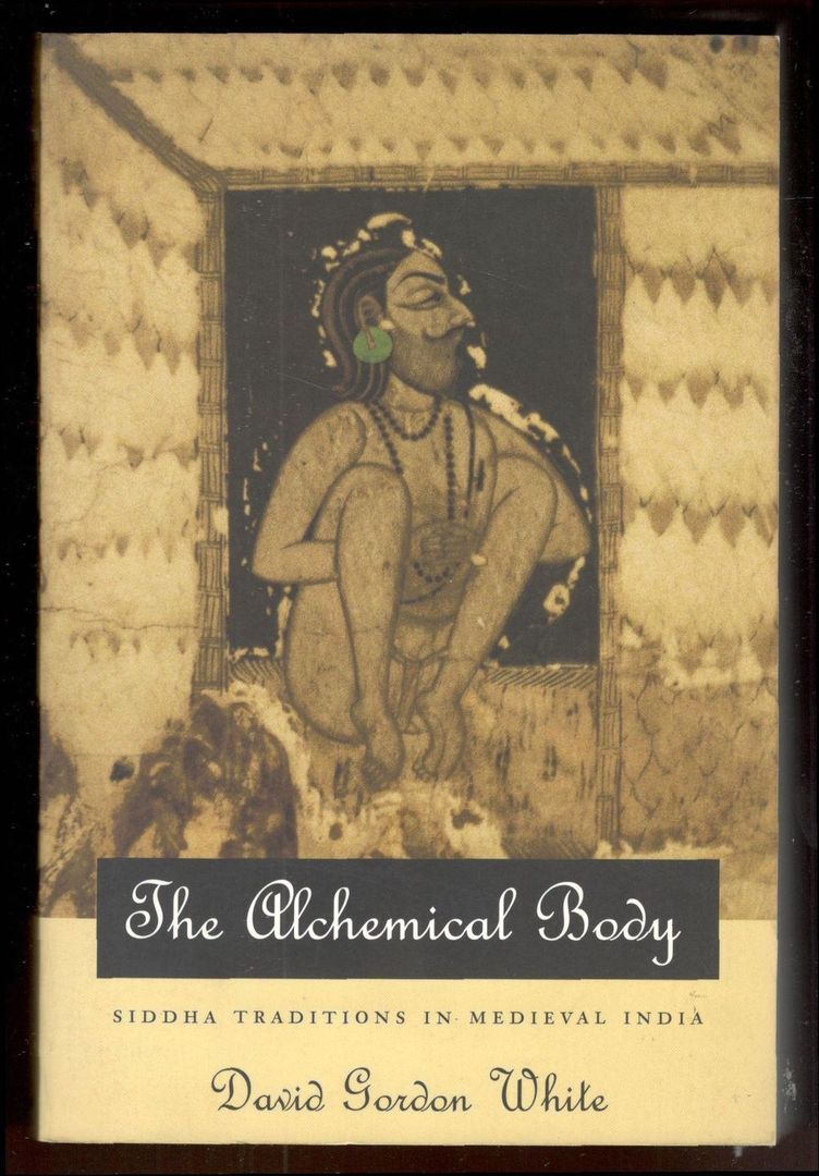 The Alchemical Body. Siddha Traditions in Medieval India