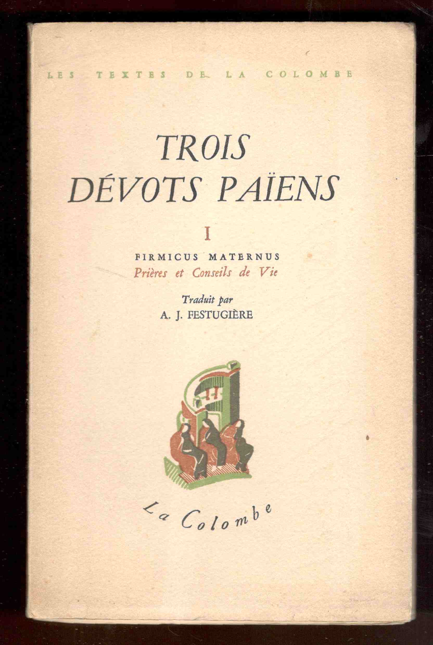Trois dévots païens. Tome I. Firmicus Maternus. Prières et conseils …