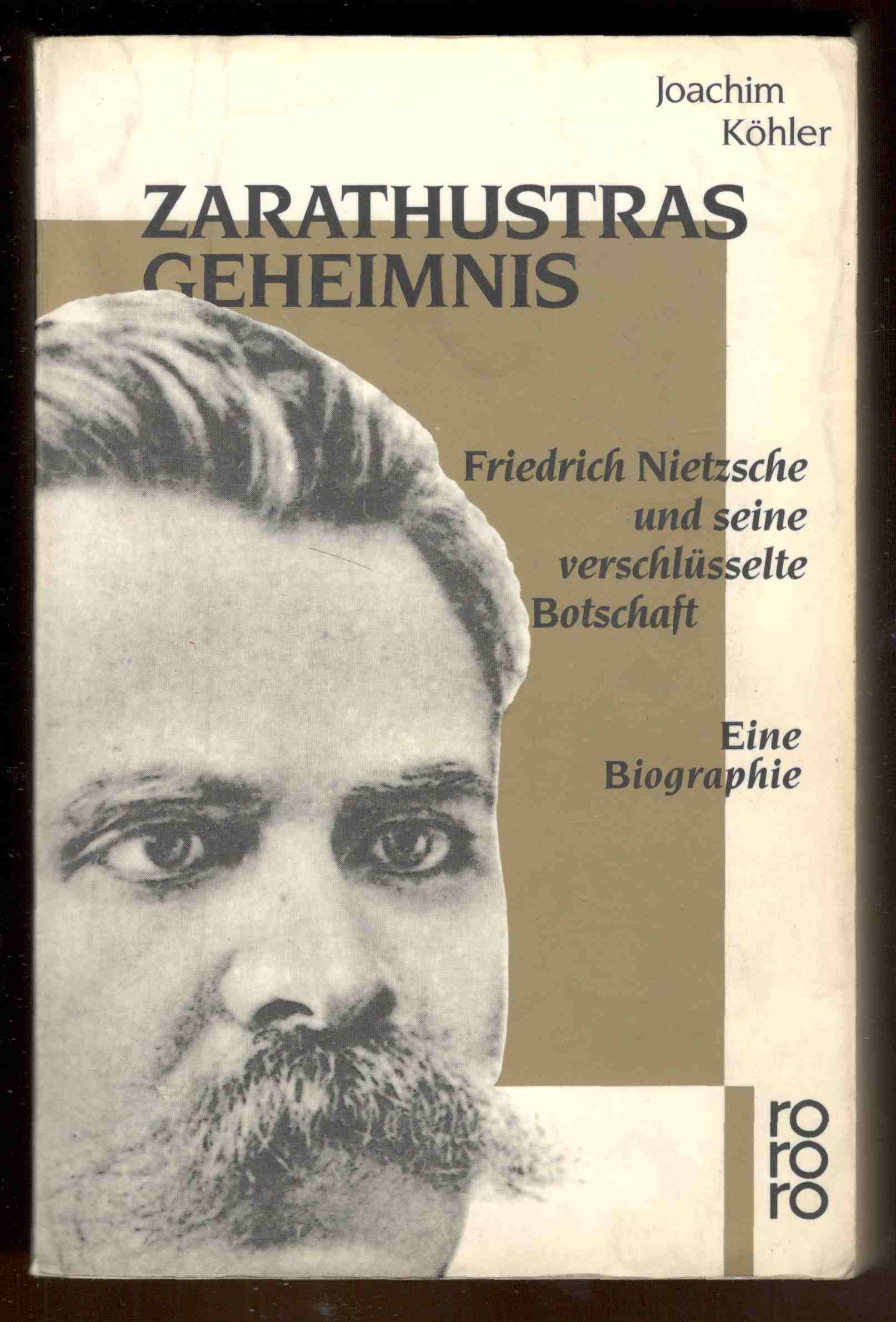 Zarathustras Geheimnis. Friedrich Nietzsche und seine verschlüsselte Botschaft. Eine Biographie