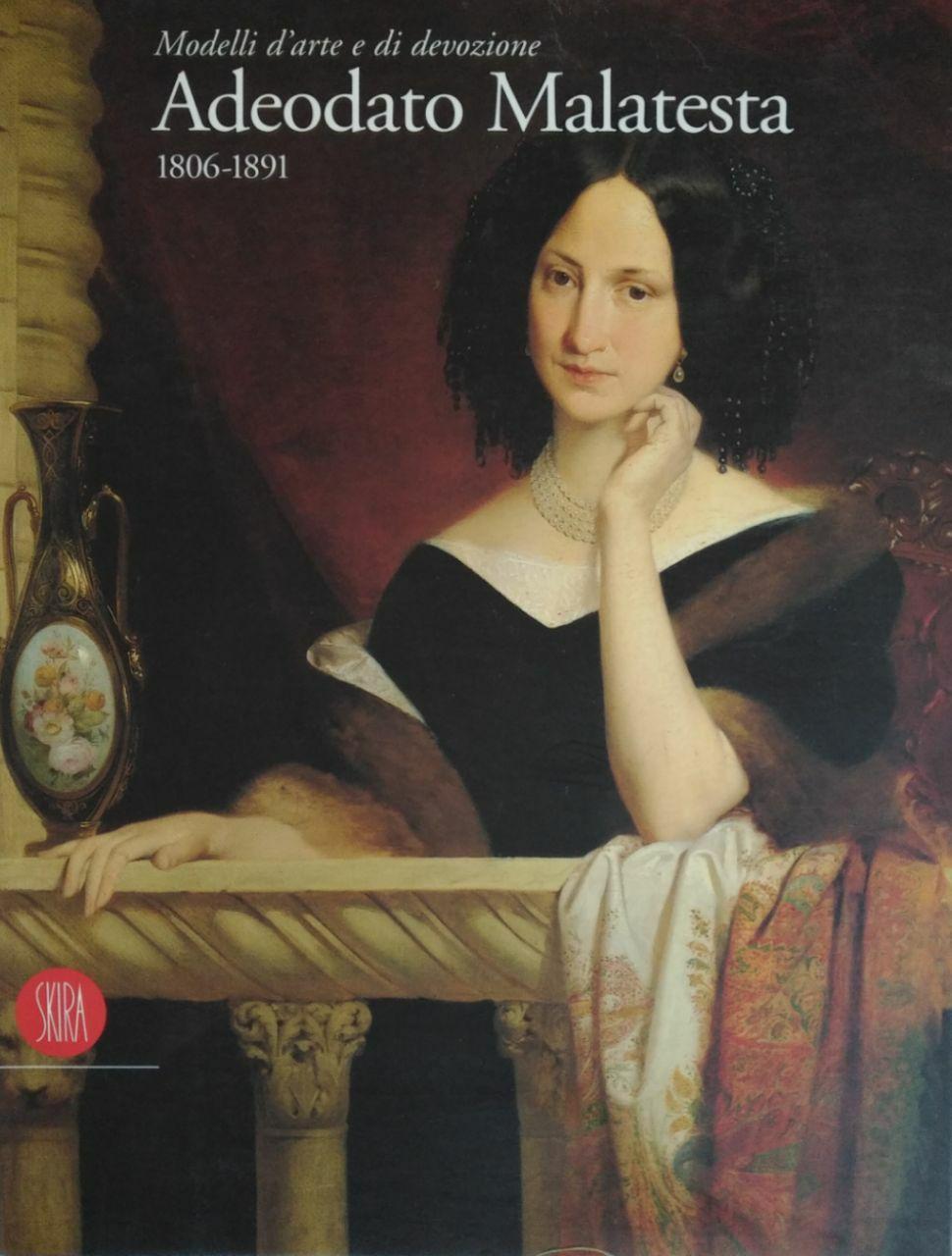 ADEODATO MALATESTA. MODELLI D'ARTE E DI DEVOZIONE 1806 - 1891