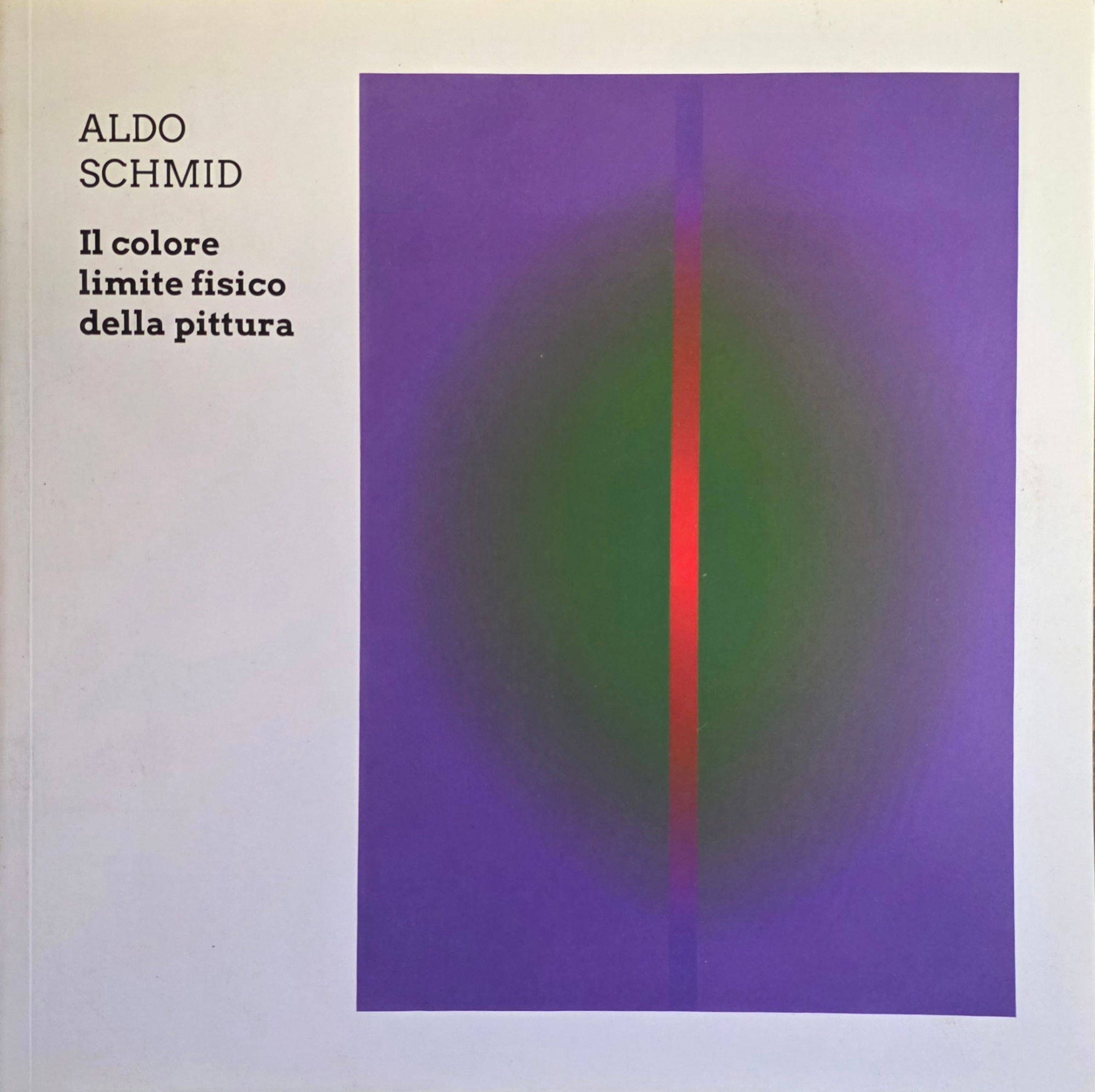 ALDO SCHMID. IL COLORE LIMITE FISICO DELLA PITTURA