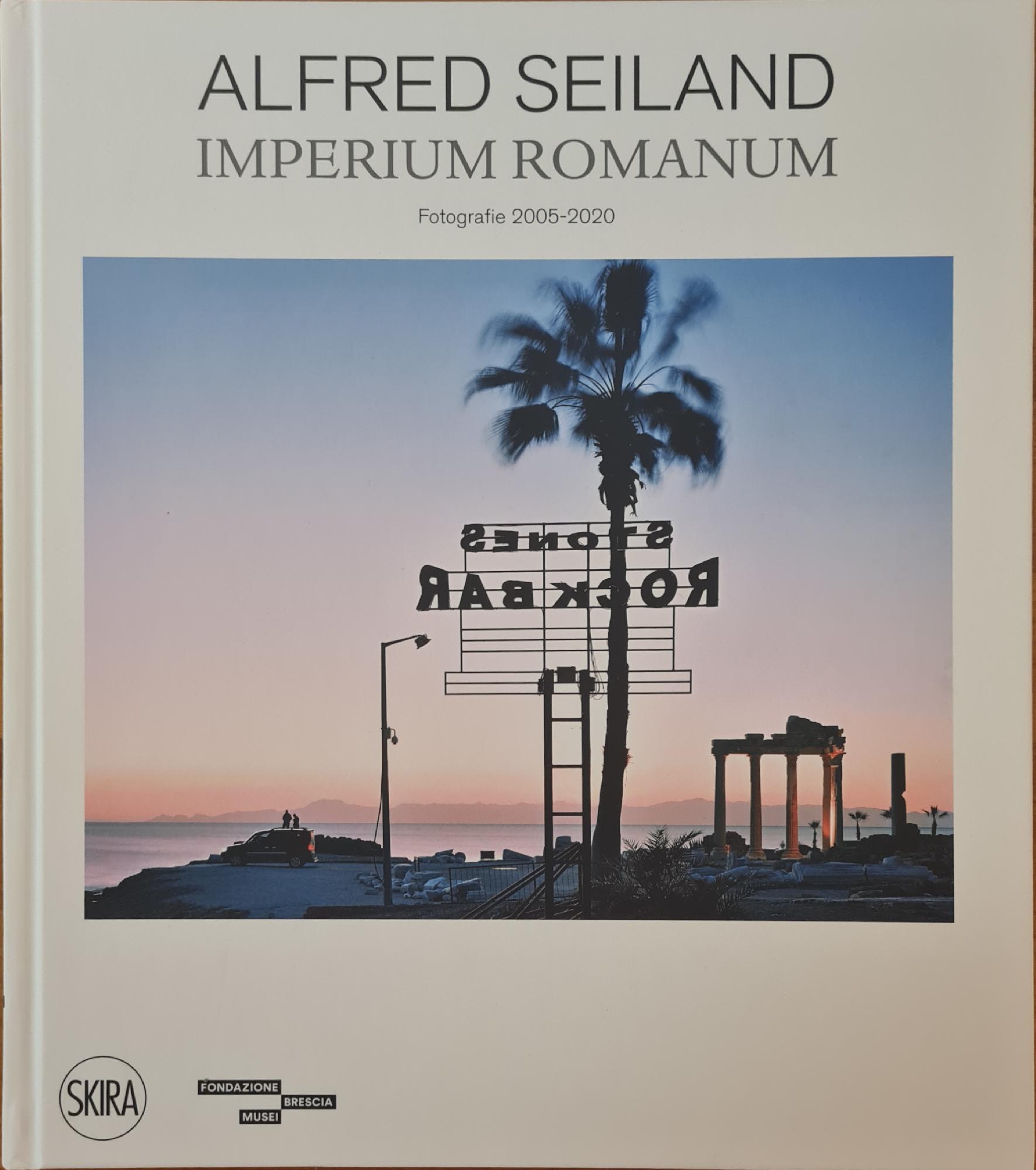 ALFRED SEILAND. IMPERIUM ROMANUM. FOTOGRAFIE 2005-2020
