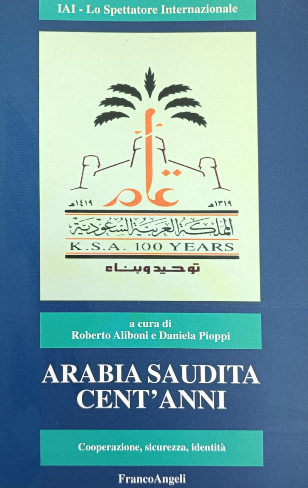 ARABIA SAUDITA CENT'ANNI. COOPERAZIONE, SICUREZZA, IDENTITA'