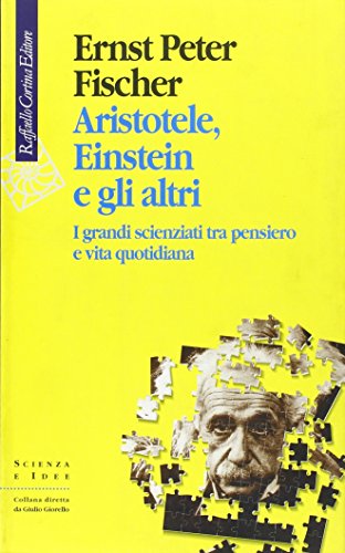 ARISTOTELE, EINSTEIN E GLI ALTRI. I GRANDI SCIENZIATI TRA PENSIERO …