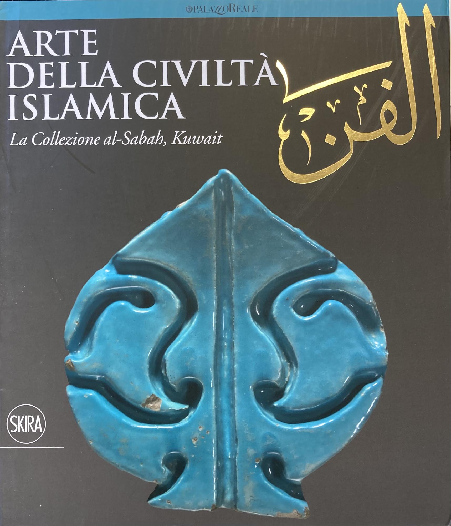 ARTE DELLA CIVILTA' ISLAMICA. LA COLLEZIONE AL-SABAH KUWAIT