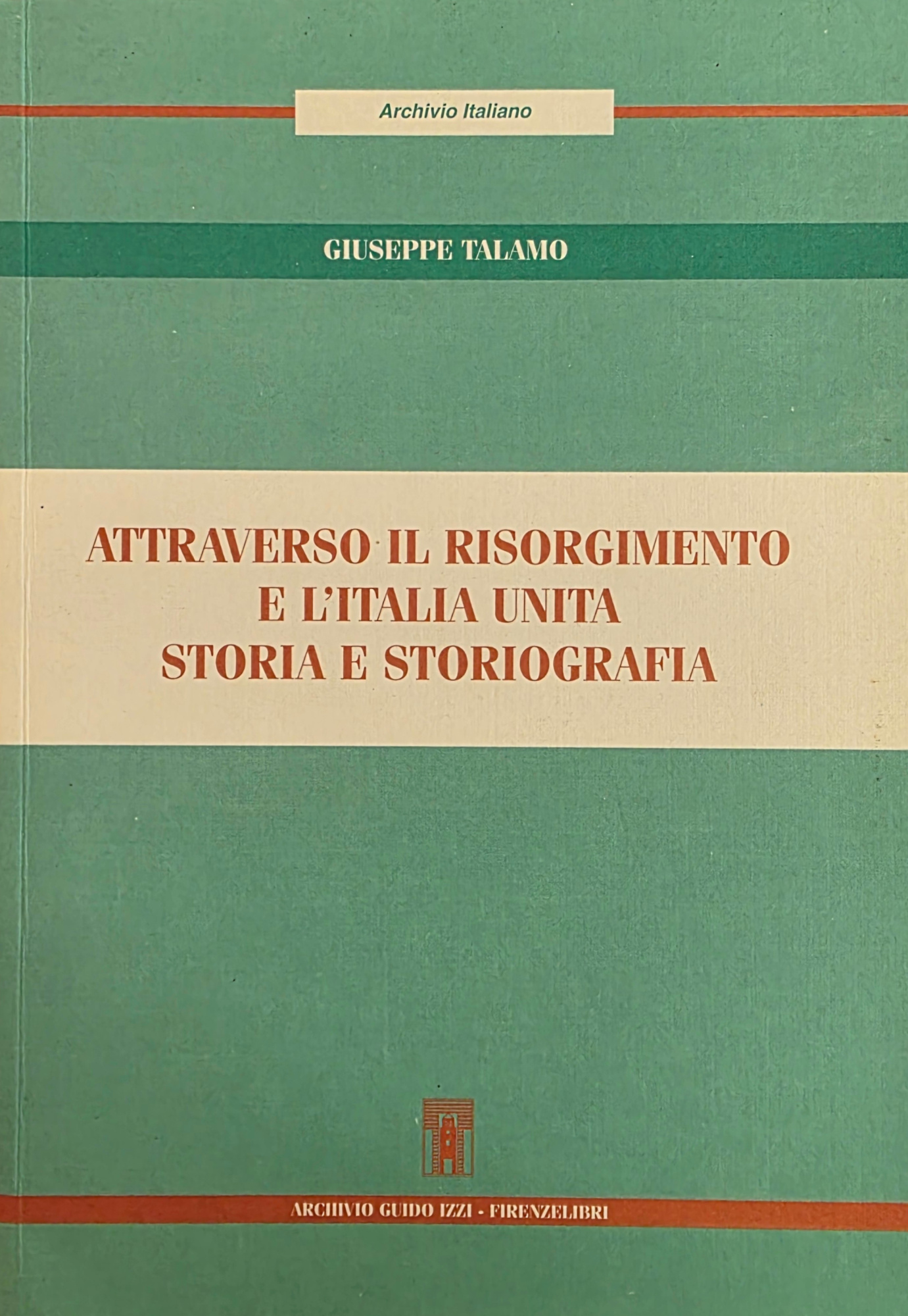 ATTRAVERSO IL RISORGIMENTO E L' ITALIA UNITA. STORIA E STORIOGRAFIA