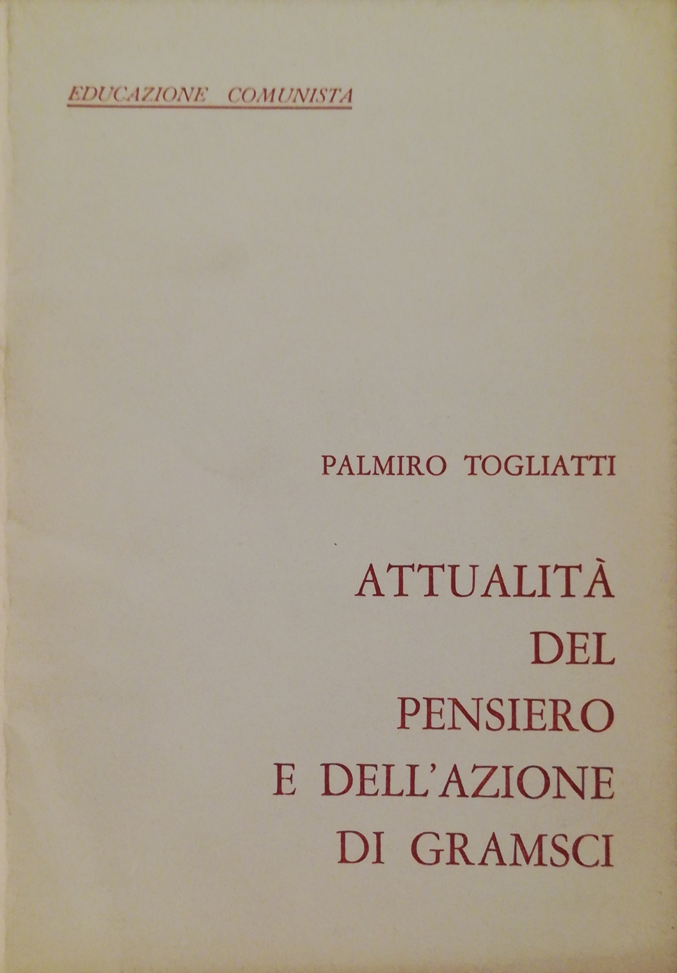 ATTUALITA' DEL PENSIERO E DELL'AZIONE DI GRAMSCI