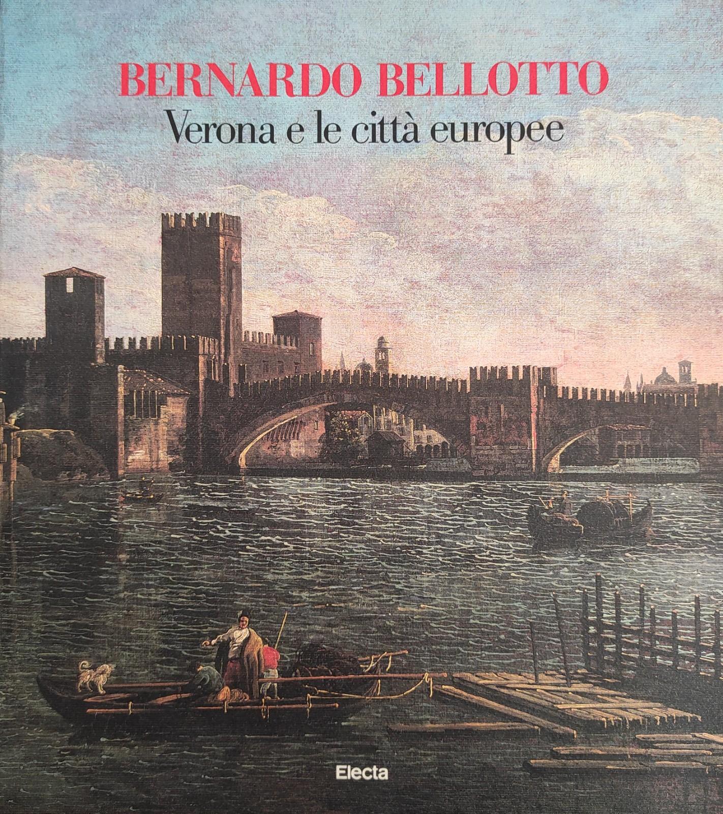 BERNARDO BELLOTTO. VERONA E LE CITTA' EUROPEE