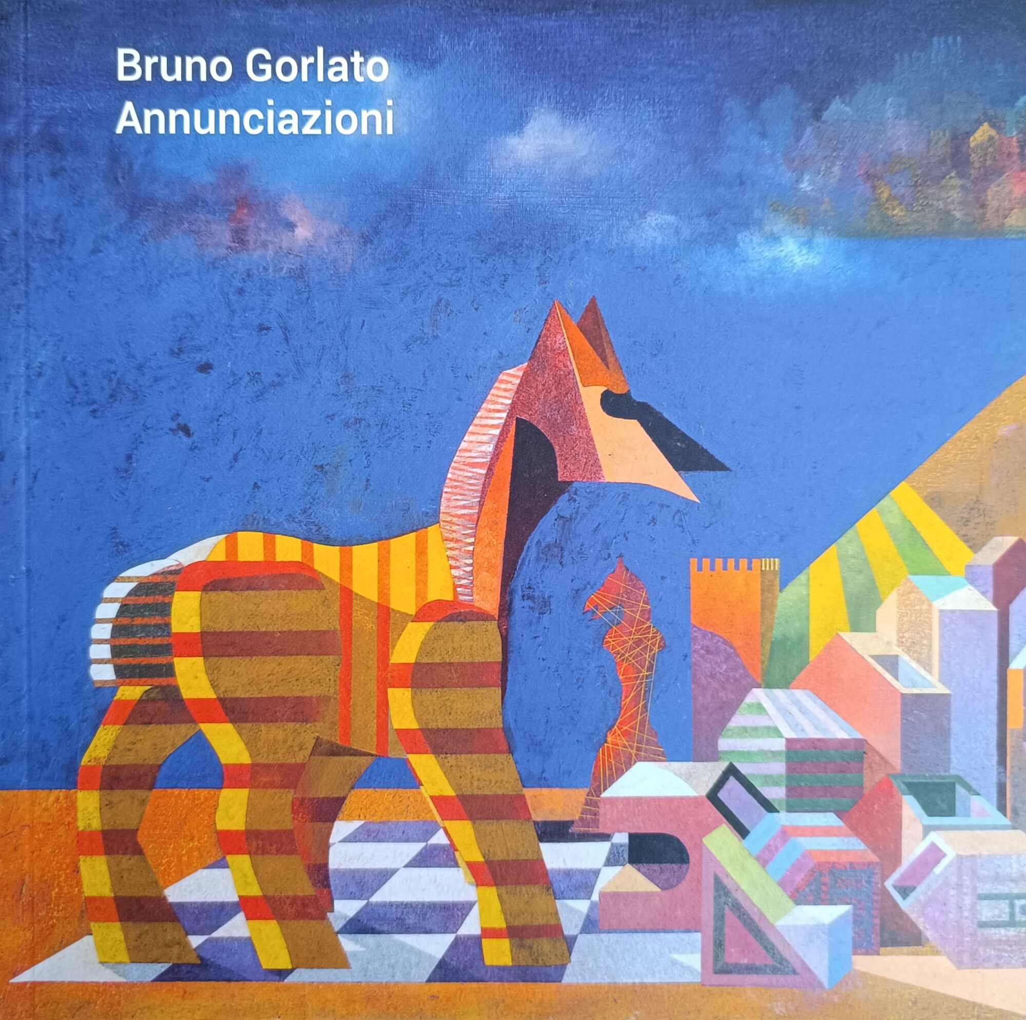 BRUNO GORLATO. ANNUNCIAZIONI. OPERE 1960 - 2014