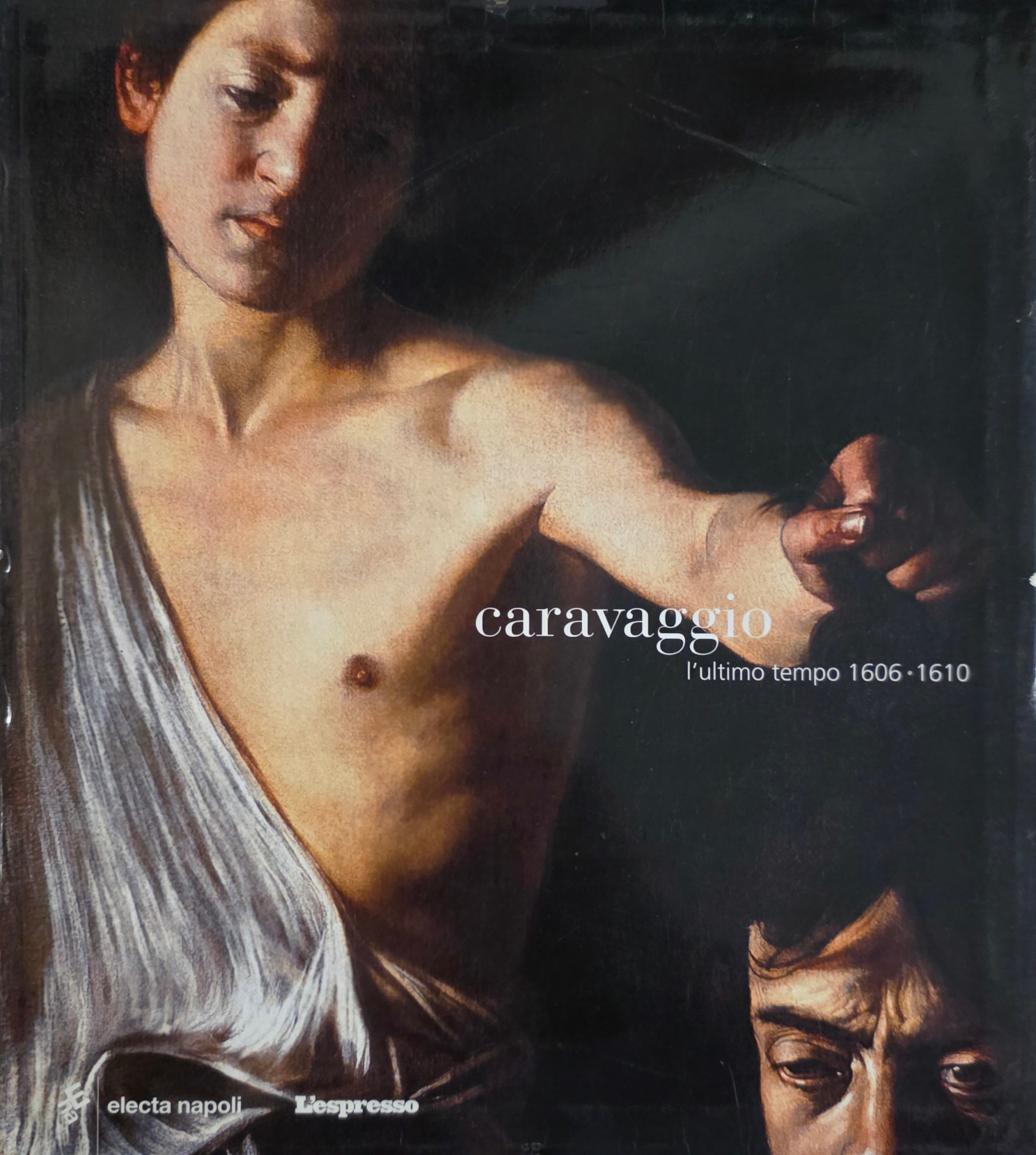 CARAVAGGIO. L' ULTIMO TEMPO 1606 - 1610