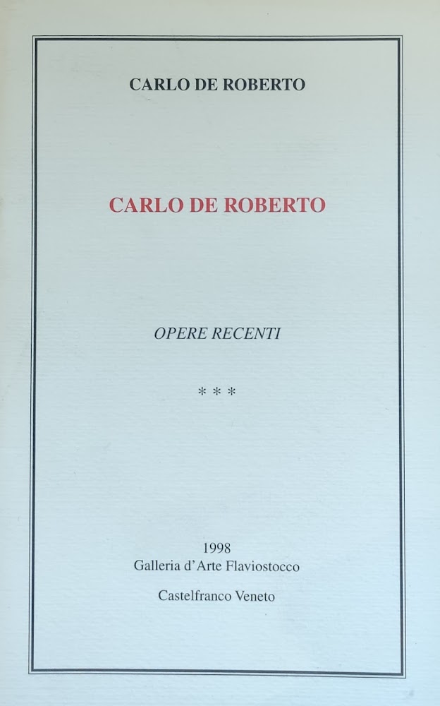 CARLO DE ROBERTO. OPERE RECENTI