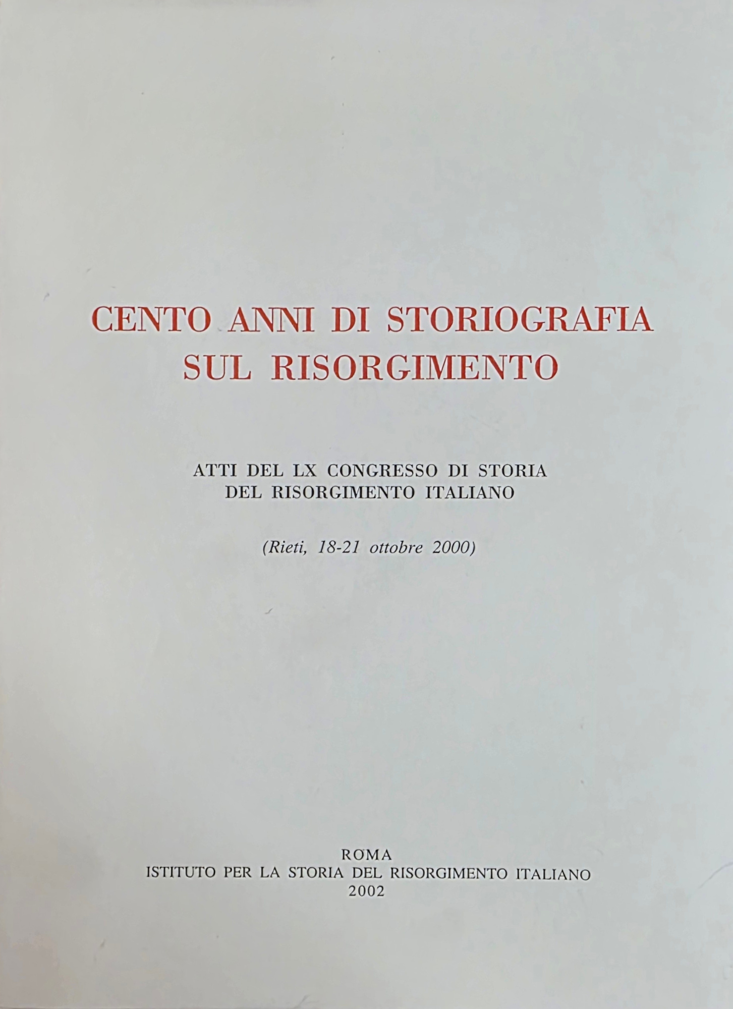 CENTO ANNI DI STORIOGRAFIASUL RISORGIMENTO. ATTI DEL LX CONGRESSO DI …