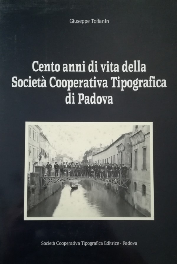 CENTO ANNI DI VITA DELLA SOCIETÀ COOPERATIVA TIPOGRAFICA DI PADOVA