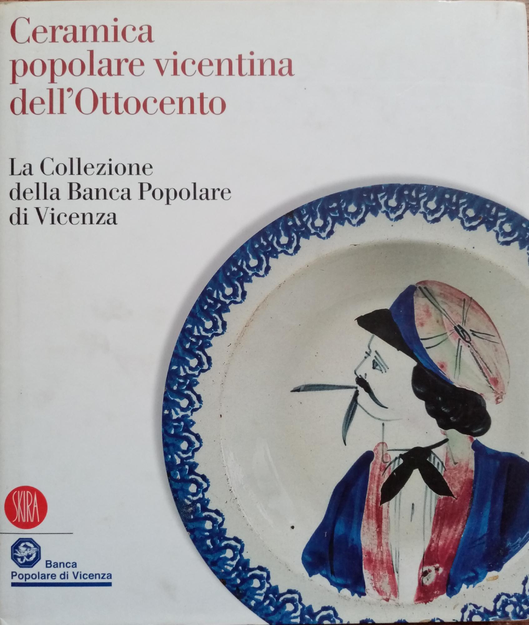 CERAMICA POPOLARE VICENTINA DELL'OTTOCENTO. LA COLLEZIONE DELLA BANCA POPOLARE DI …