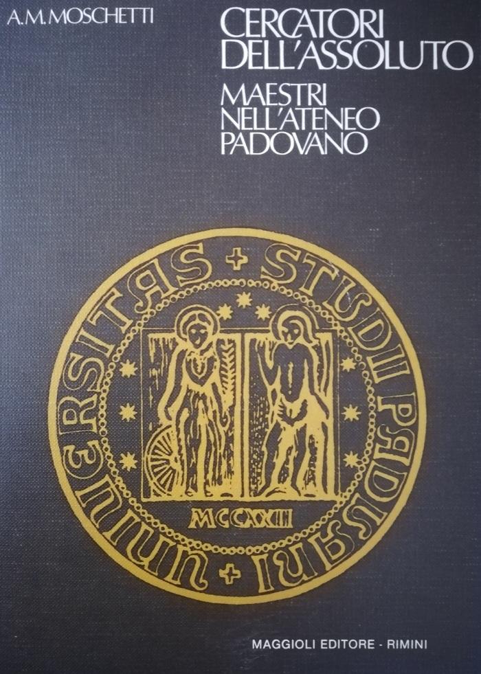 CERCATORI DELL' ASSOLUTO. MAESTRI NELL'ATENEO PADOVANO