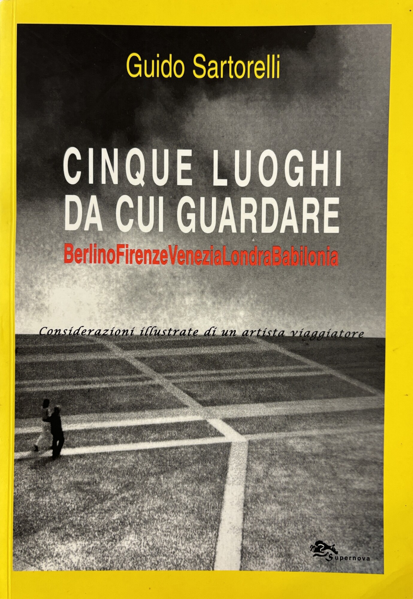 CINQUE LUOGHI DA CUI GUARDARE. BERLINO FIRENZE VENEZIA LONDRA BABILONIA. …