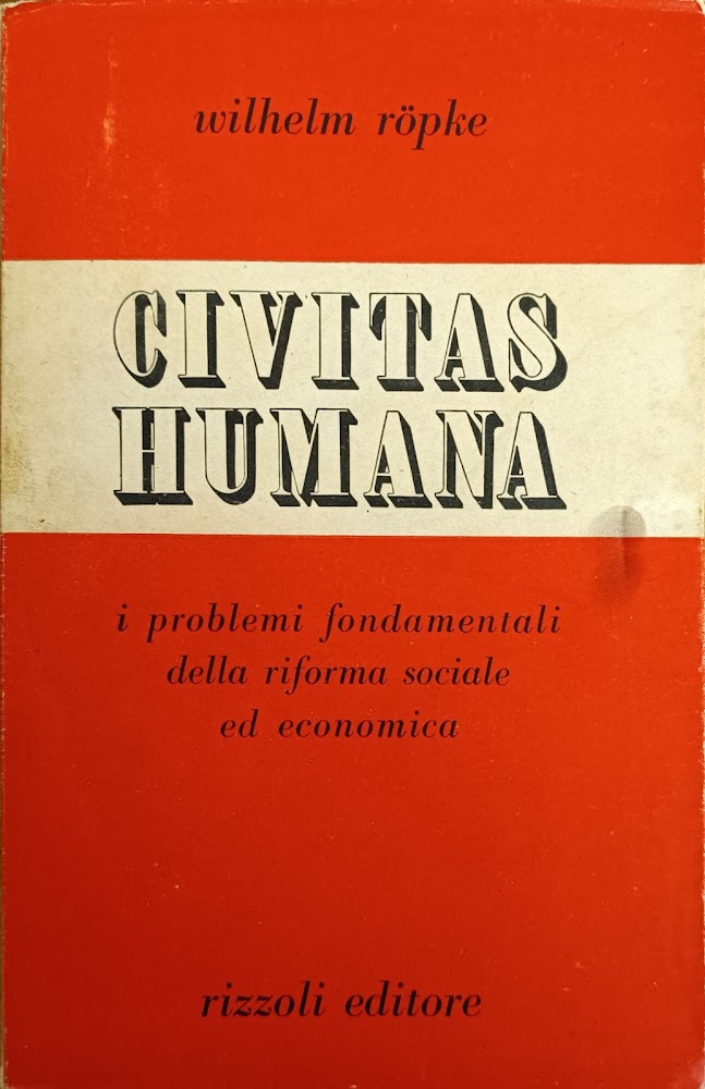 CIVITAS HUMANA. I PROBLEMI FONDAMENTALI DELLA RIFORMA SOCIALE ED ECONOMICA