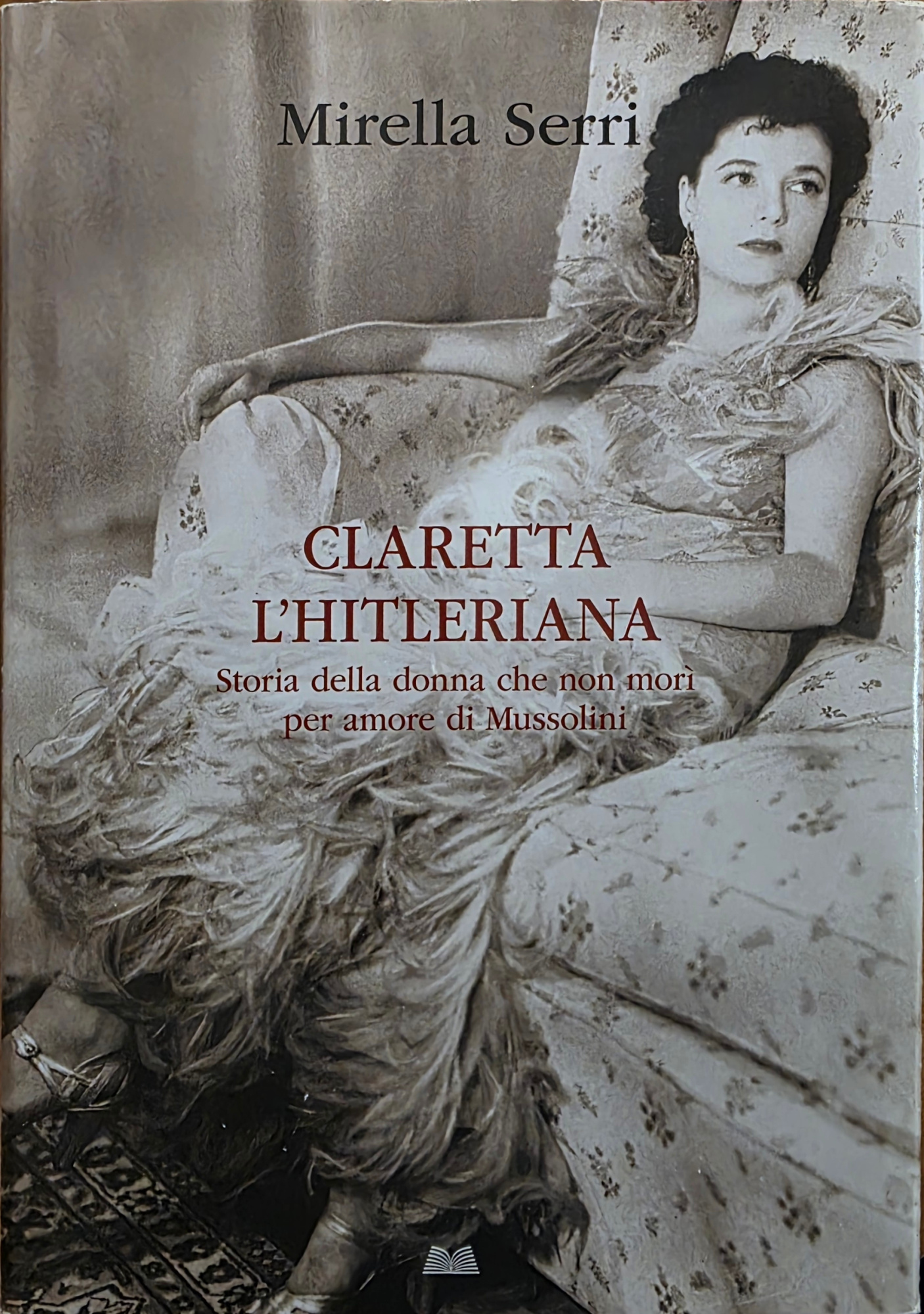 CLARETTA L' HITLERIANA. STORIA DELLA DONNA CHE NON MORÌ PER …