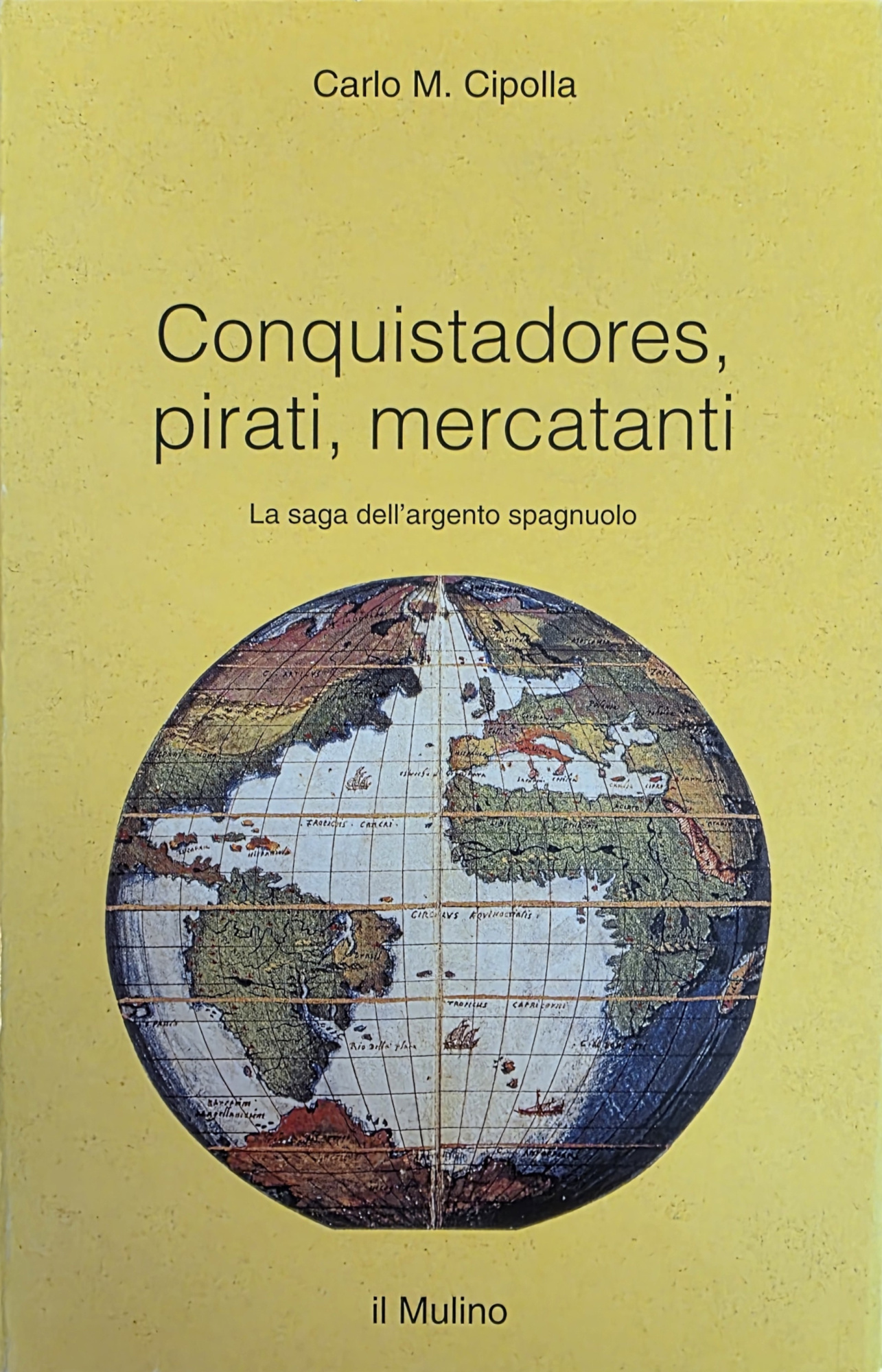 CONQUISTADORES, PIRATI, MERCATANTI. LA SAGA DELL' ARGENTO SPAGNUOLO