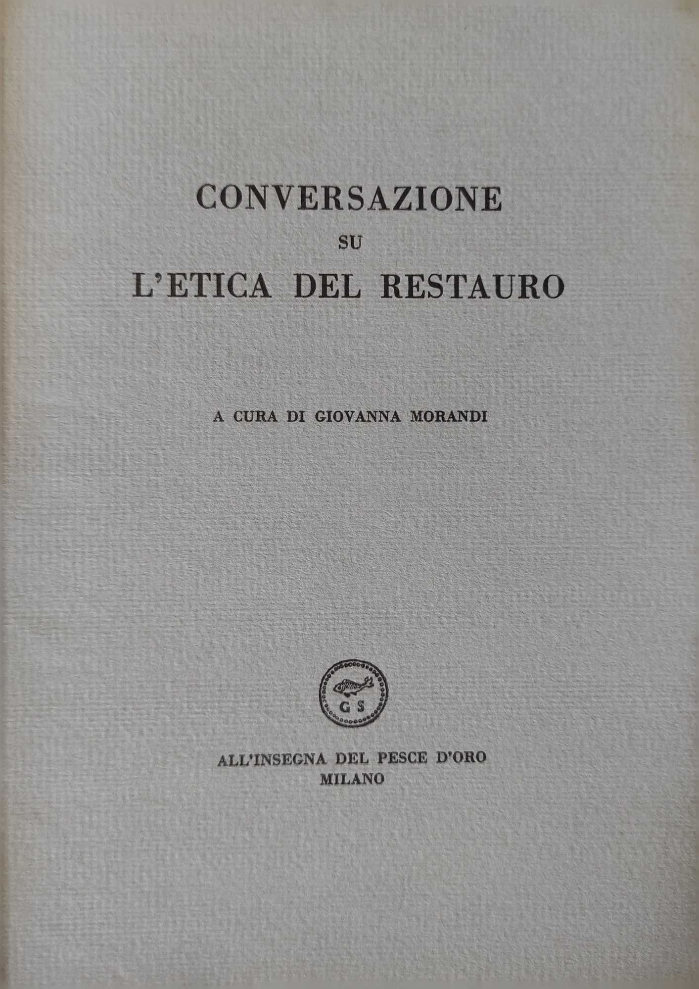 CONVERSAZIONI SU L'ETICA DEL RESTAURO