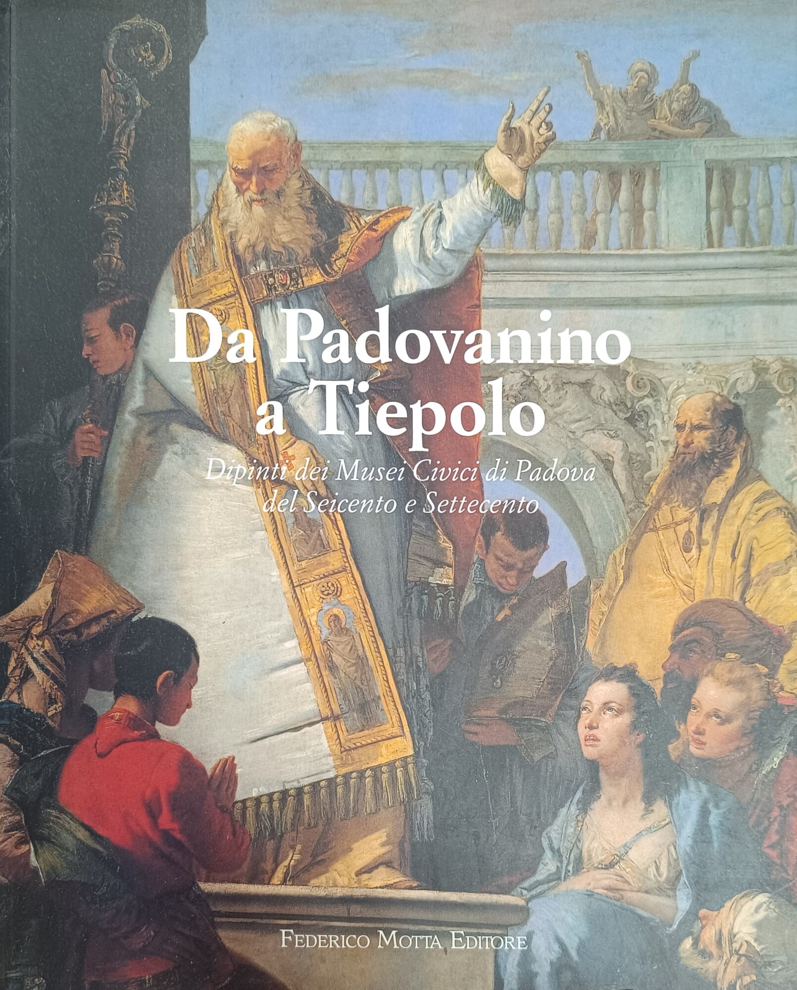 DA PADOVANINO A TIEPOLO. DIPINTI DEI MUSEI CIVICI DI PADOVA …