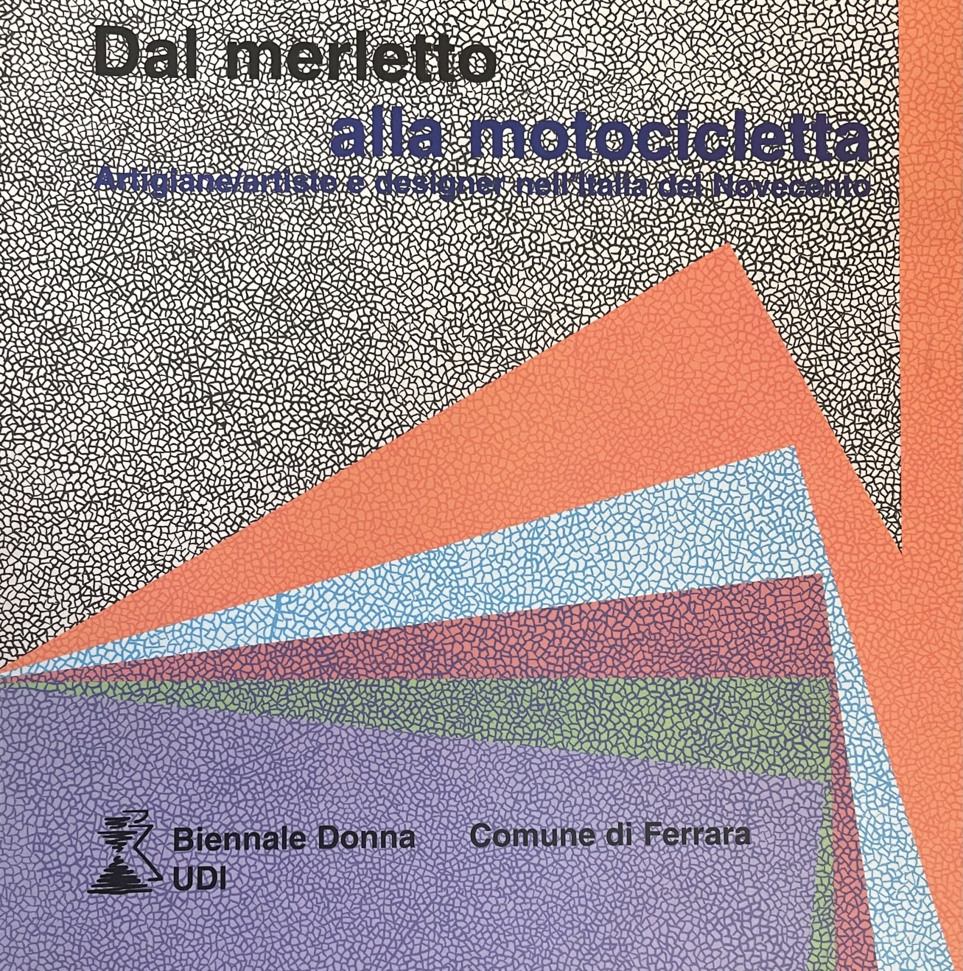 DAL MERLETTO ALLA MOTOCICLETTA. ARTIGIANE/ARTISTE E DESIGNER NELL'ITALIA DEL NOVECENTO