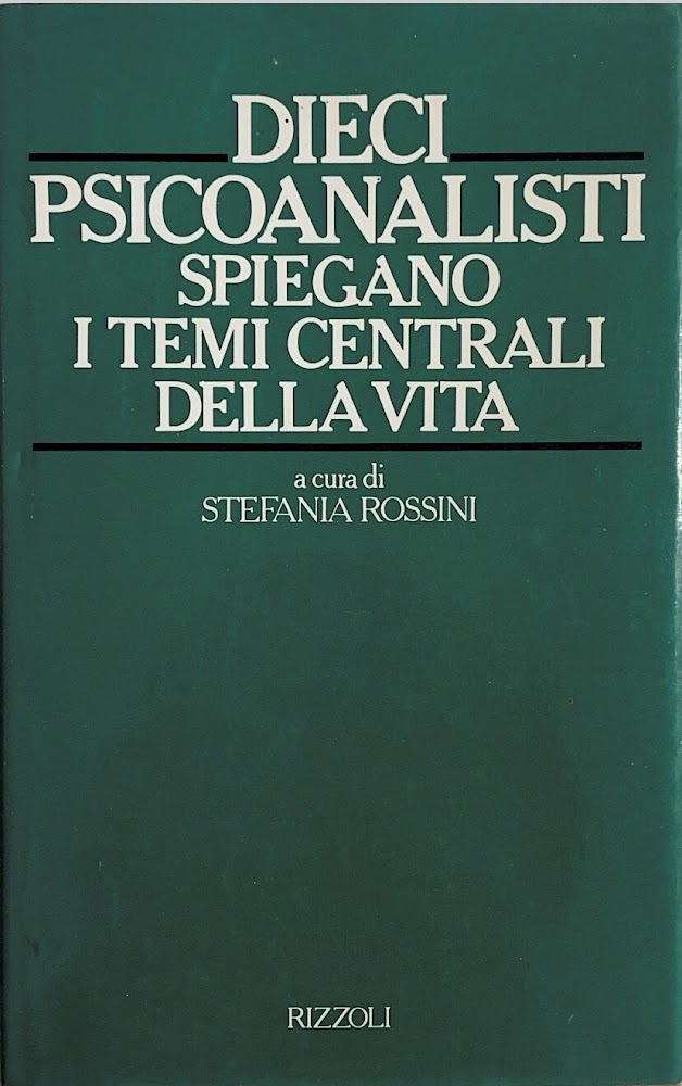 DIECI PSICOANALISTI SPIEGANO I TEMI CENTRALI DELLA VITA