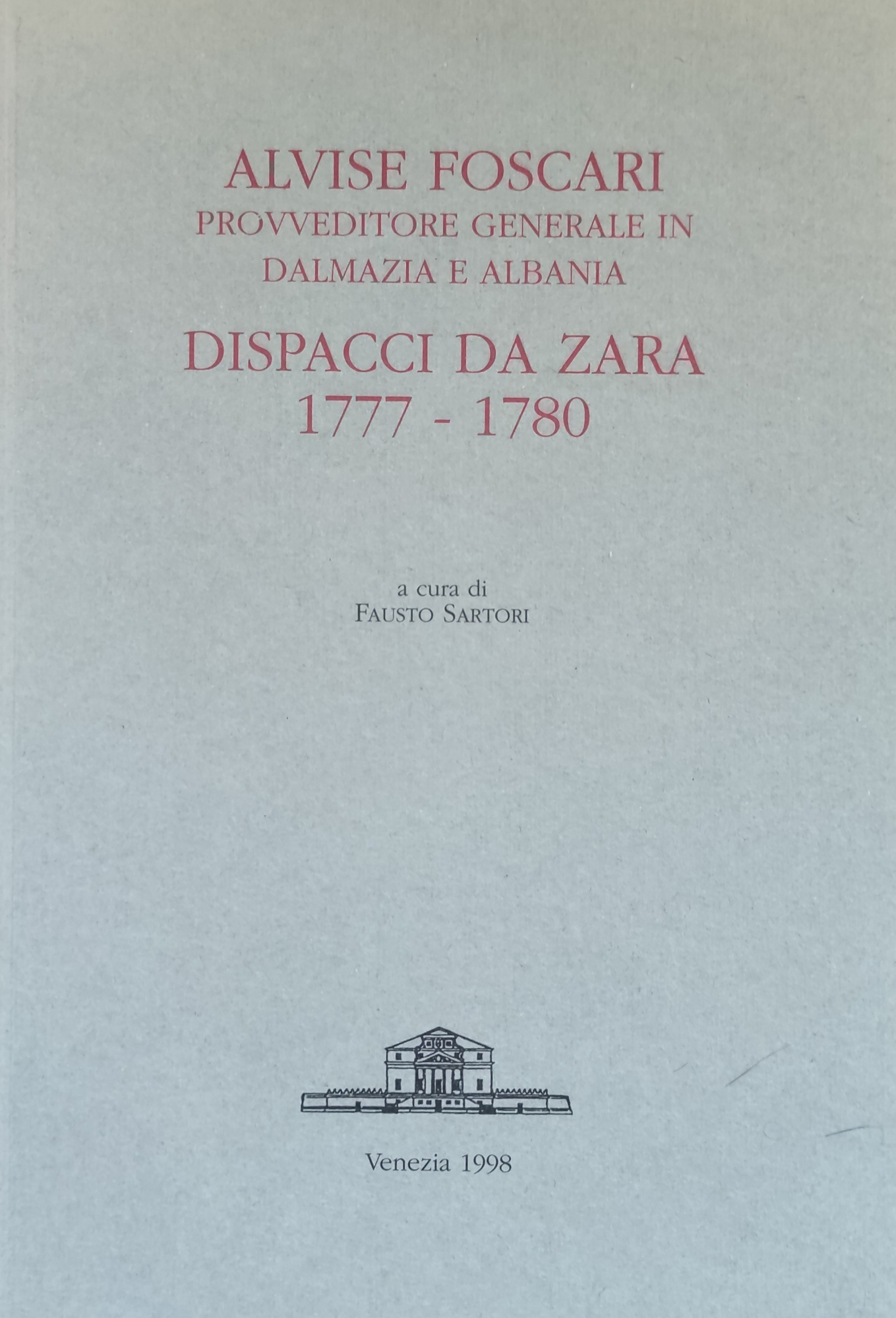 ALVISE FORSCARI. PROVVEDITORE GENERALE IN DALMAZIA E ALBANIA. DISPACCI DA …