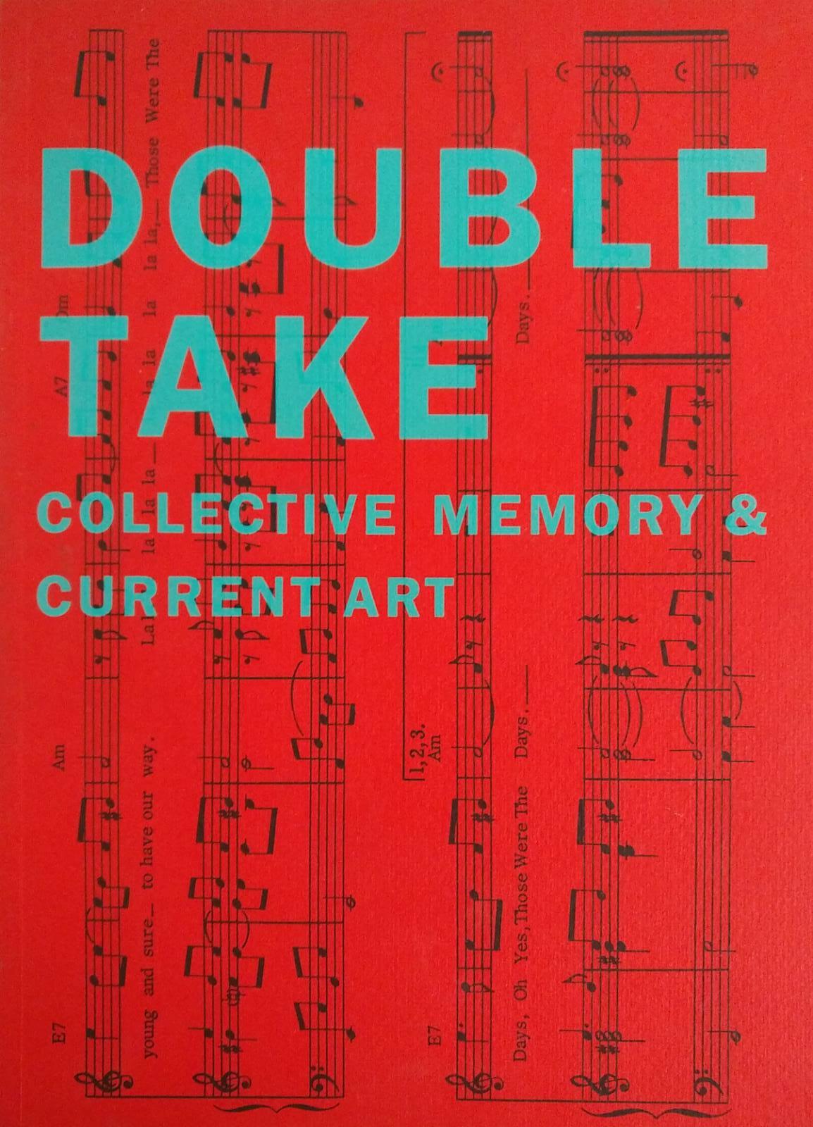 DOUBLETAKE. COLLECTIVE MEMORY &amp; CURRENT ART