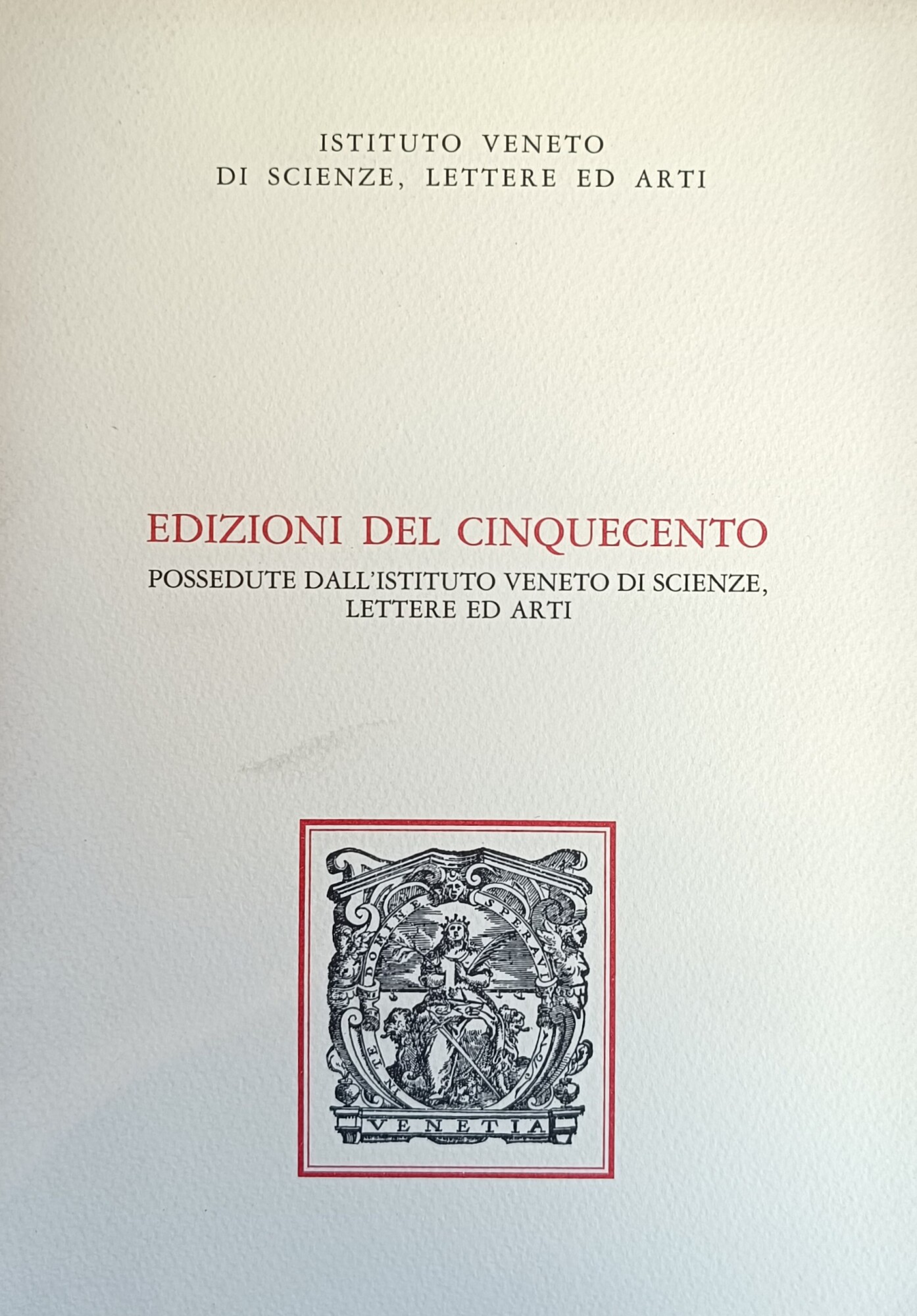 EDIZIONI DEL CINQUECENTO. POSSEDUTE DALL'ISTITUTO VENETO DI SCIENZE, LETTERE ED …