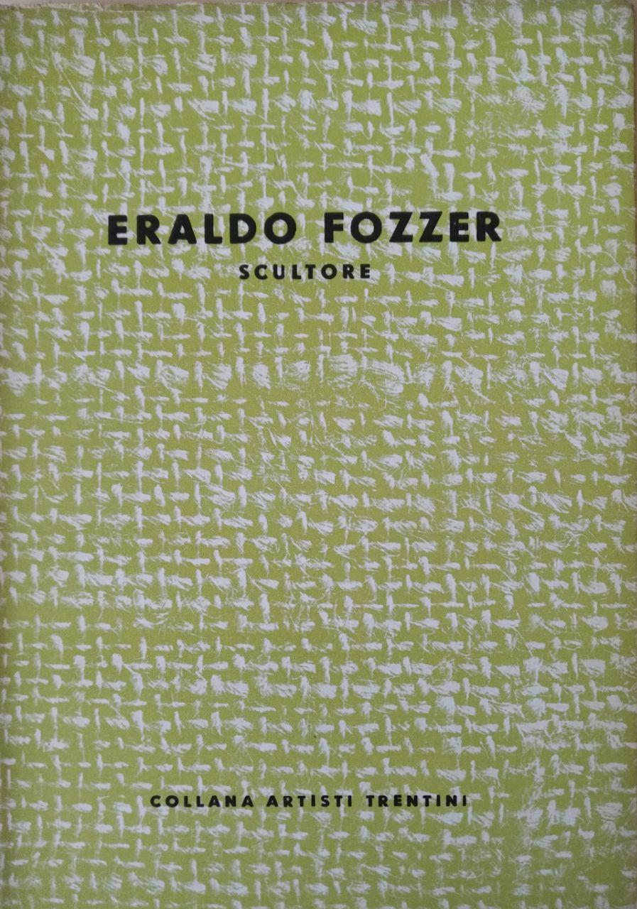 ERALDO FOZZER. SCULTORE