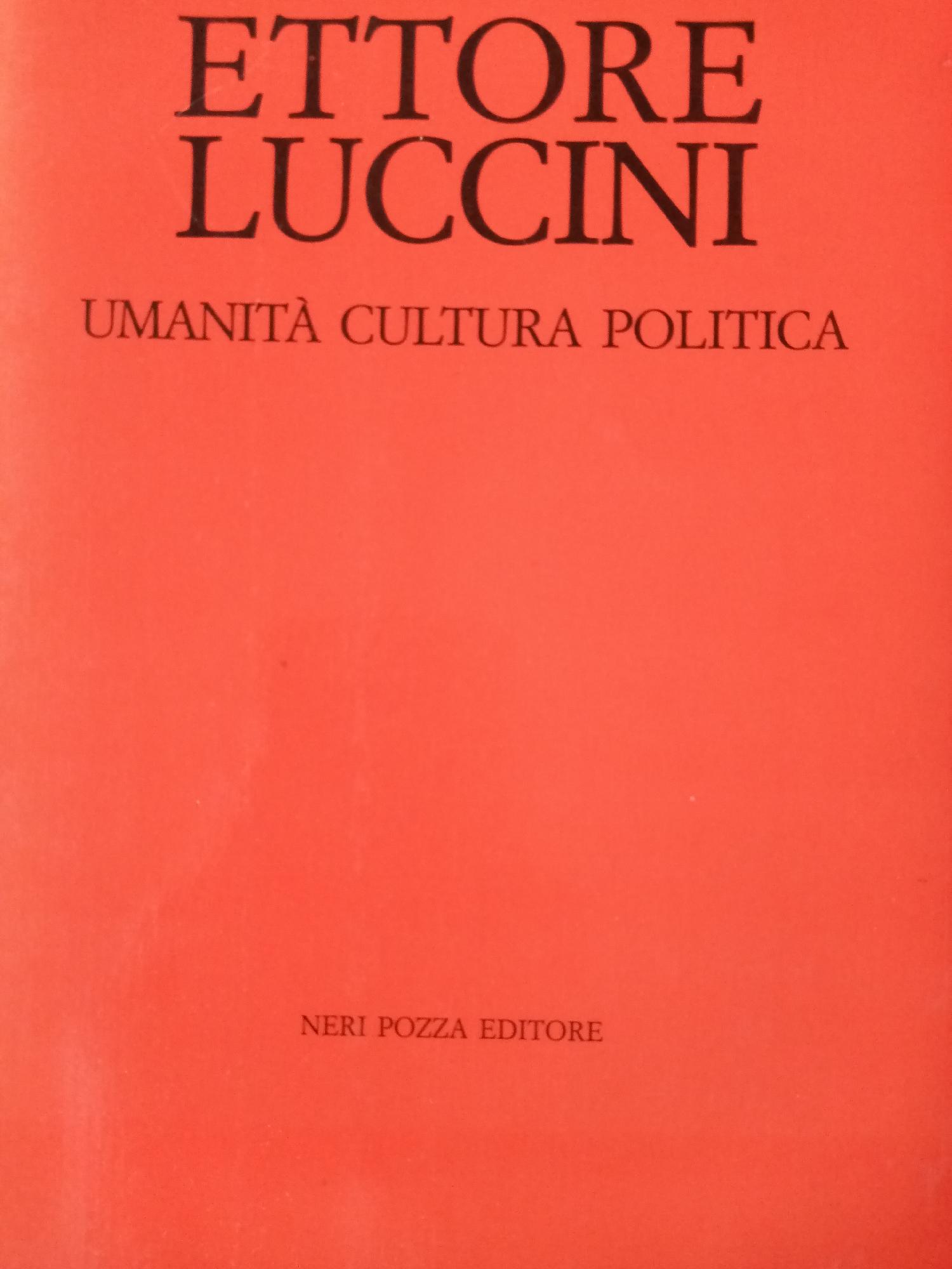 ETTORE LUCCINI. UMANITA', CULTURA, POLITICA