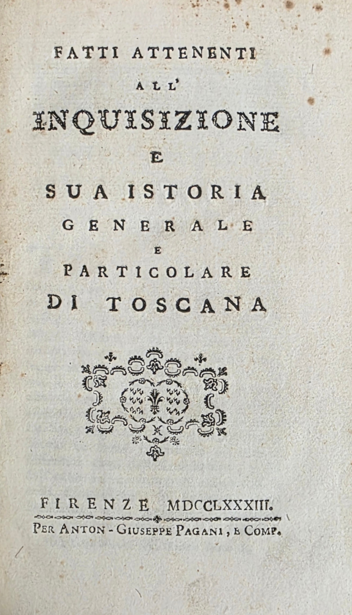 FATTI ATTENENTI ALL' INQUISIZIONE E SUA ISTORIA GENERALE E PARTICOLARE …