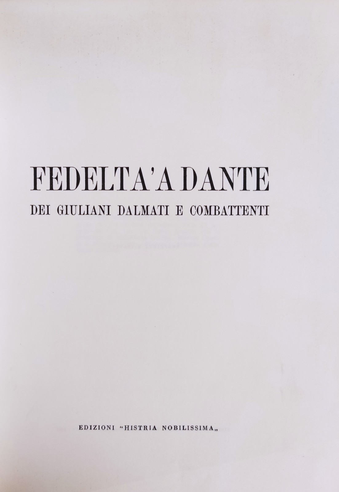 FEDELTA' A DANTE. DEI GIULIANI DALMATI E COMBATTENTI