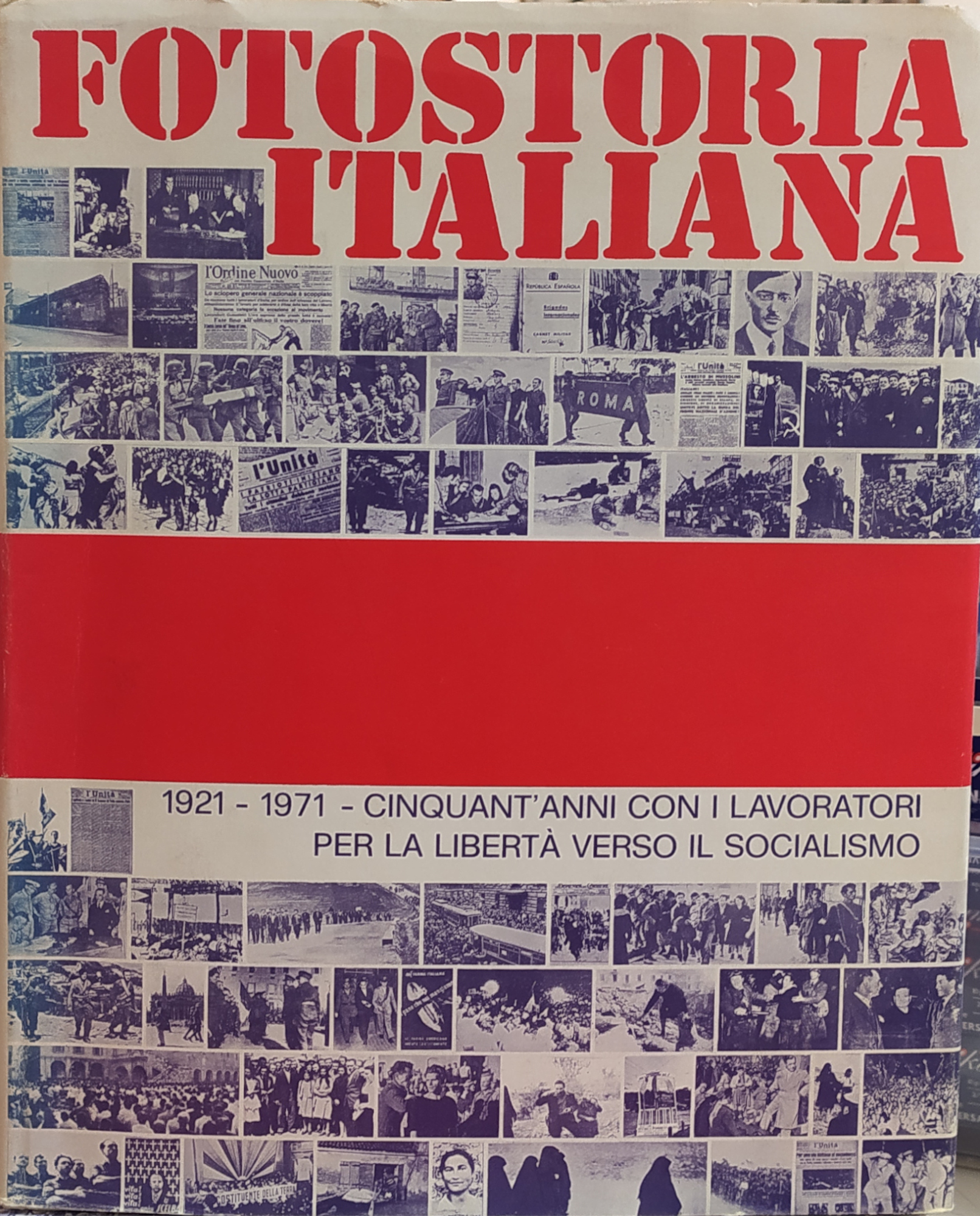 FOTOSTORIA ITALIANA 1921-1971. CINQUANT'ANNI CON I LAVORATORI PER LA LIBERTA' …