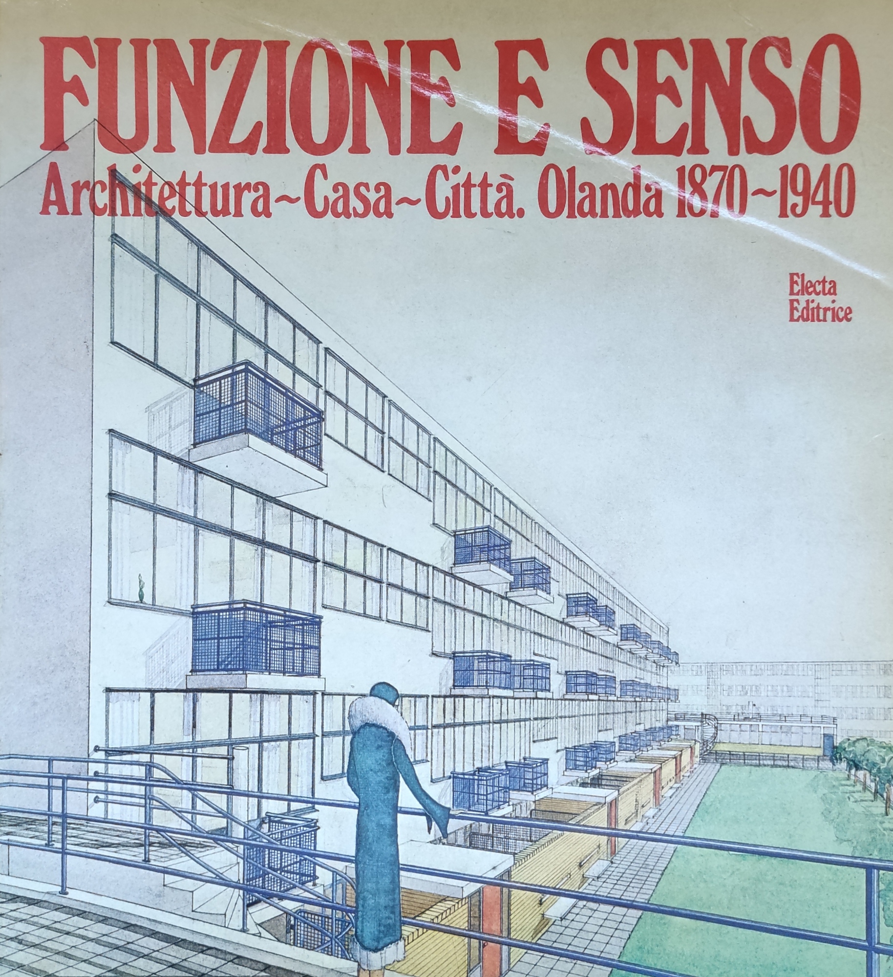 FUNZIONE E SENSO. ARCHITETTURA - CASA - CITTA'. OLANDA 1870-1940