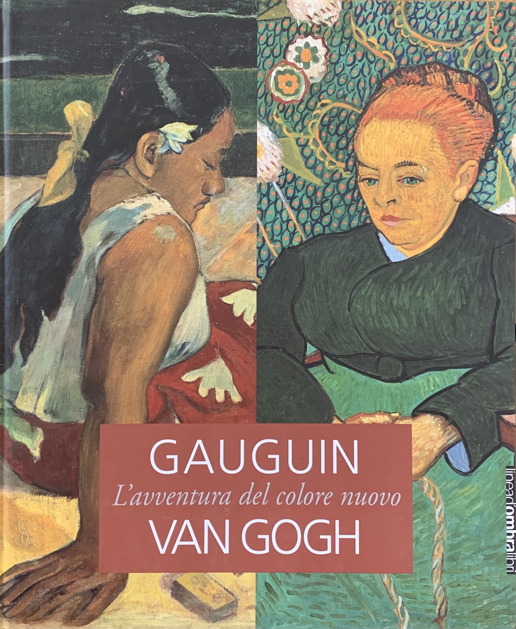 GAUGUIN. VAN GOGH. L'AVVENTURA DEL COLORE NUOVO