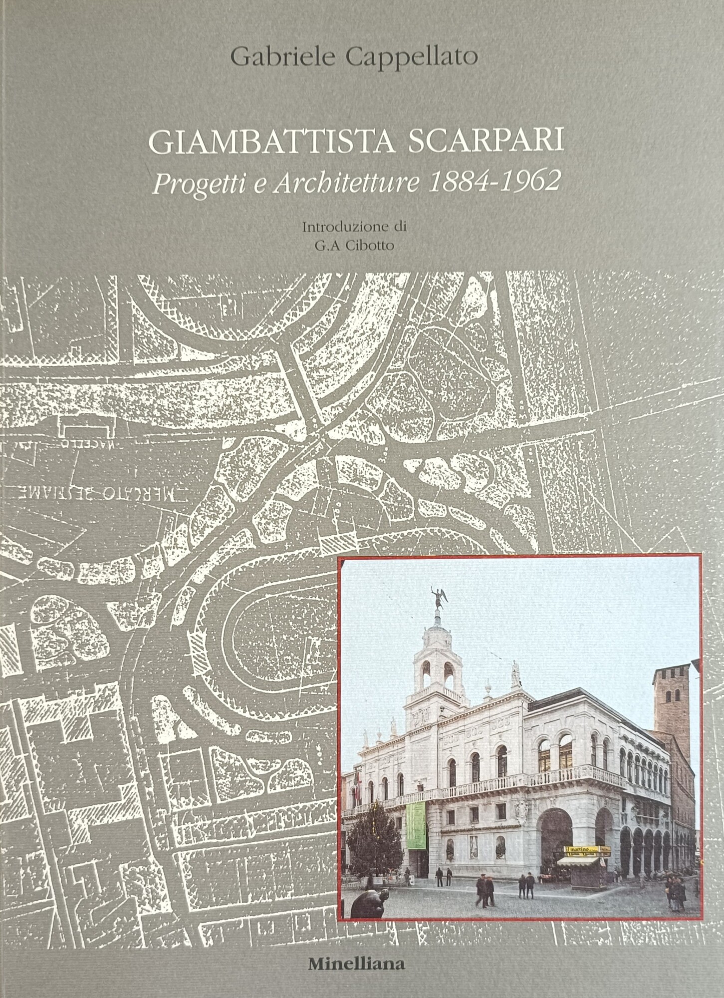 GIAMBATTISTA SCARPARI. PROGETTI E ARCHITETTURE 1884 - 1962