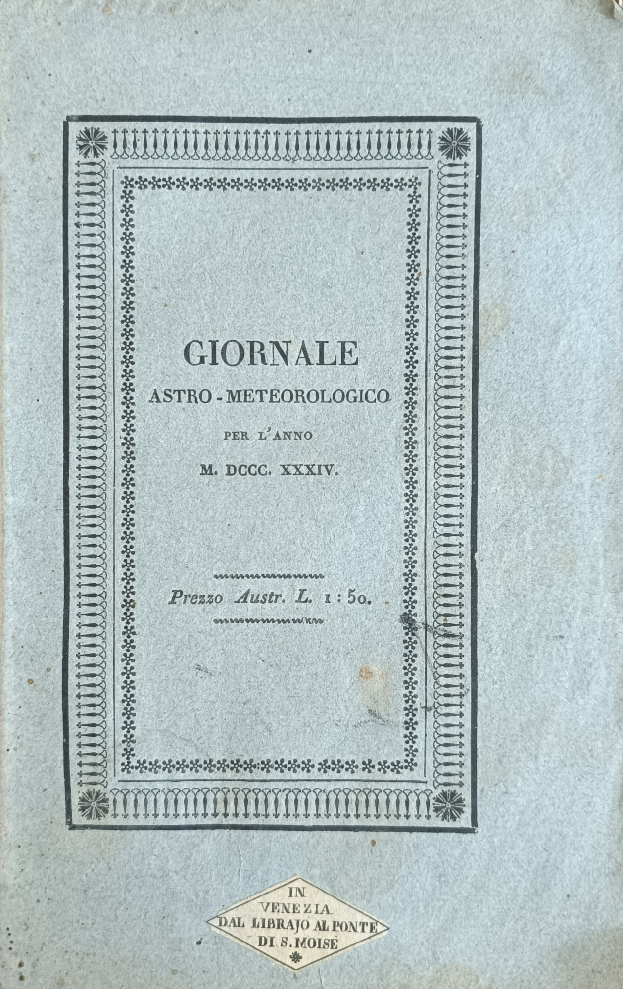 GIORNALE ASTRO - METEOROLOGICO PER L' ANNO MDCCCXXXIV (IL DOPO …