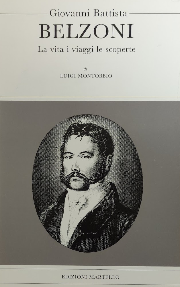 GIOVANNI BATTISTA BELZONI. LA VITA, I VIAGGI, LE SCOPERTE