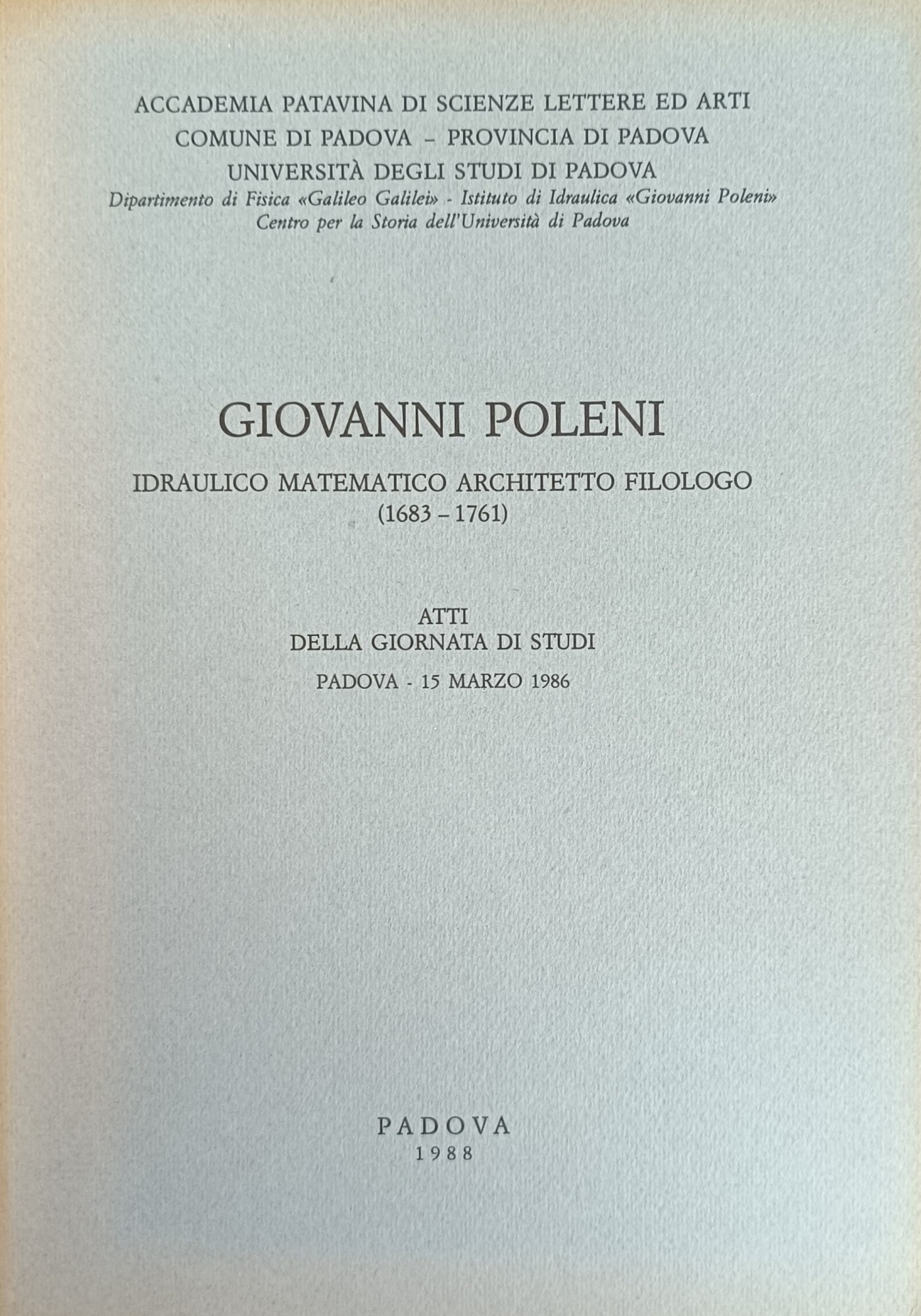 GIOVANNI POLENI. IDRAULICO, MATEMATICO, ARCHITETTO, FILOLOGO (1683 - 1761)