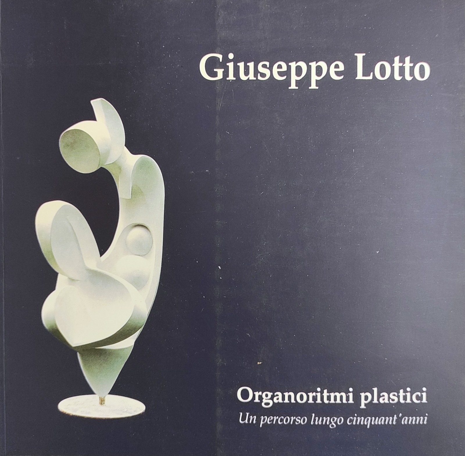 GIUSEPPE LOTTO. ORGANORITMI PLASTICI. UN PERCORSO LUNGO CINQUANT'ANNI