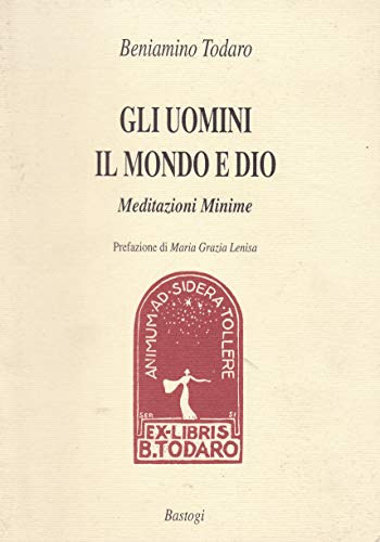 GLI UOMINI, IL MONDO E DIO. MEDITAZIONI MINIME