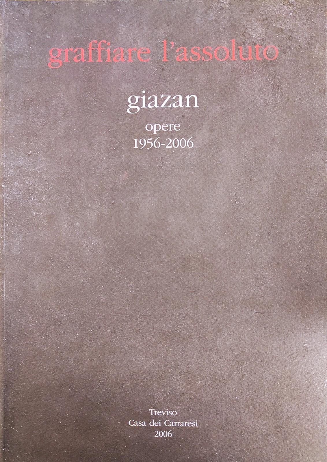 GRAFFIARE L'ASSOLUTO. GIAZAN. OPERE 1956 - 2006