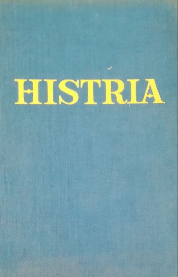 HISTRIA. NUMERO UNICO DEDICATO ALLA CIVILTÀ ISTRIANA E DALMATA