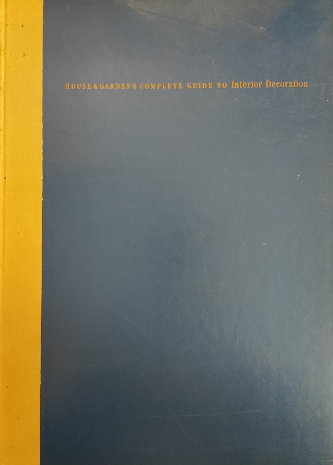 HOUSE &amp; GARDEN'S COMPLETE GUIDE TO INTERIOR DECORATION